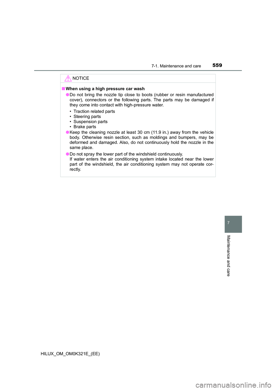 TOYOTA HILUX 2020 Owners Manual (in English) 5597-1. Maintenance and care
7
Maintenance and care
HILUX_OM_OM0K321E_(EE)
NOTICE
■When using a high pressure car wash
● Do not bring the nozzle tip close to boots (rubber or resin manufactured
TOYOTA HILUX 2020 Owners Manual (in English) 5597-1. Maintenance and care
7
Maintenance and care
HILUX_OM_OM0K321E_(EE)
NOTICE
■When using a high pressure car wash
● Do not bring the nozzle tip close to boots (rubber or resin manufactured