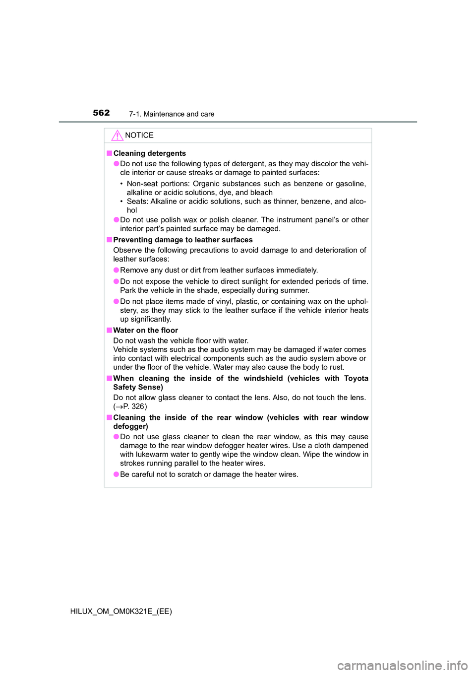 TOYOTA HILUX 2020 Owners Manual (in English) 5627-1. Maintenance and care
HILUX_OM_OM0K321E_(EE)
NOTICE
■Cleaning detergents
● Do not use the following types of detergent, as they may discolor the vehi-
cle interior or cause streaks or dam TOYOTA HILUX 2020 Owners Manual (in English) 5627-1. Maintenance and care
HILUX_OM_OM0K321E_(EE)
NOTICE
■Cleaning detergents
● Do not use the following types of detergent, as they may discolor the vehi-
cle interior or cause streaks or dam