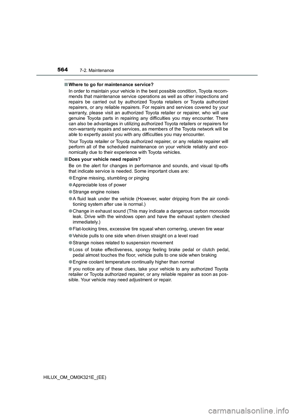 TOYOTA HILUX 2020 Owners Manual (in English) 5647-2. Maintenance
HILUX_OM_OM0K321E_(EE)
■Where to go for maintenance service?
In order to maintain your vehicle in the best possible condition, Toyota recom-
mends that maintenance service oper TOYOTA HILUX 2020 Owners Manual (in English) 5647-2. Maintenance
HILUX_OM_OM0K321E_(EE)
■Where to go for maintenance service?
In order to maintain your vehicle in the best possible condition, Toyota recom-
mends that maintenance service oper