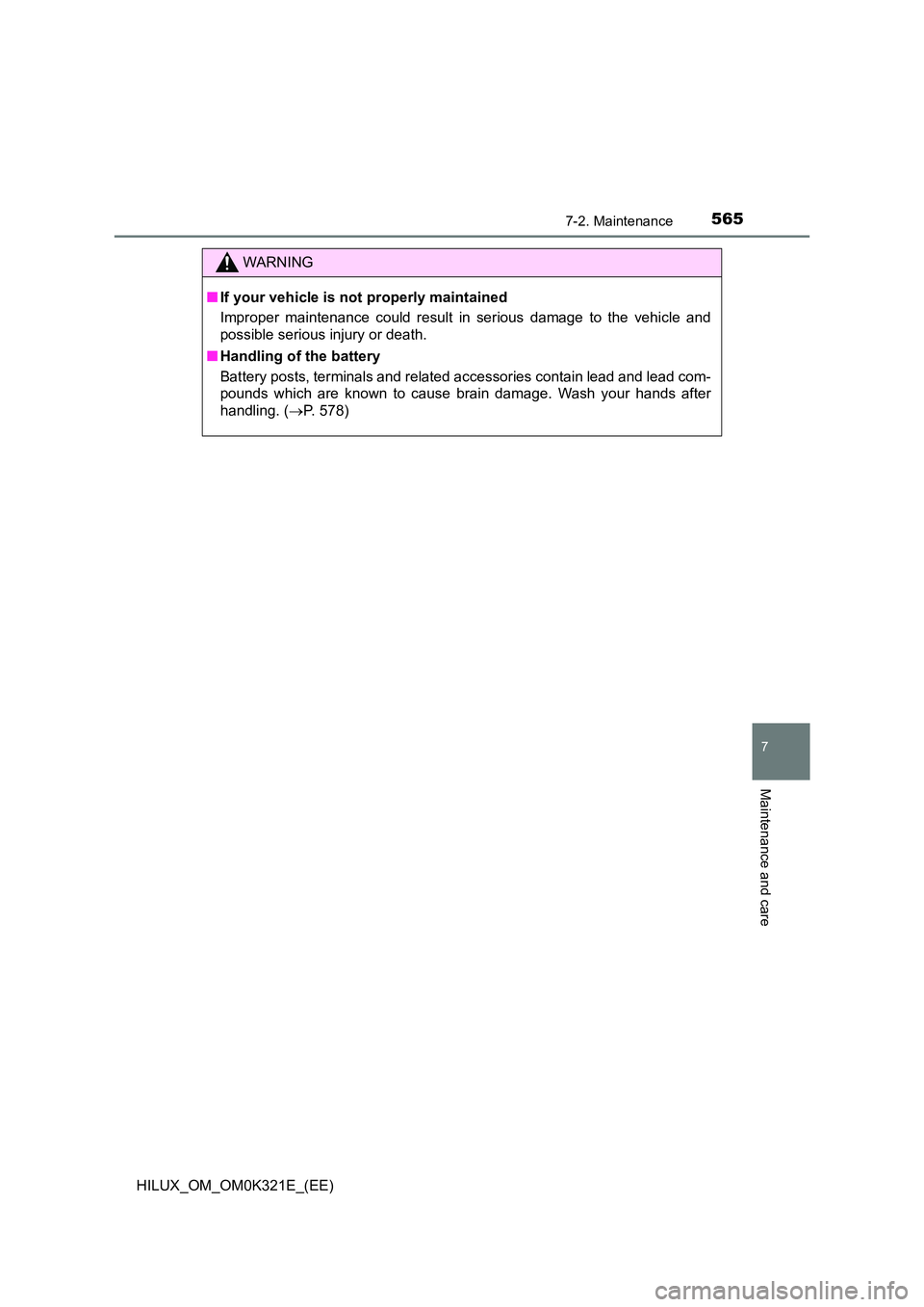 TOYOTA HILUX 2020 Owners Manual (in English) 5657-2. Maintenance
HILUX_OM_OM0K321E_(EE)
7
Maintenance and care
WARNING
■If your vehicle is not properly maintained
Improper maintenance could result in serious damage to the vehicle and
possibl TOYOTA HILUX 2020 Owners Manual (in English) 5657-2. Maintenance
HILUX_OM_OM0K321E_(EE)
7
Maintenance and care
WARNING
■If your vehicle is not properly maintained
Improper maintenance could result in serious damage to the vehicle and
possibl
