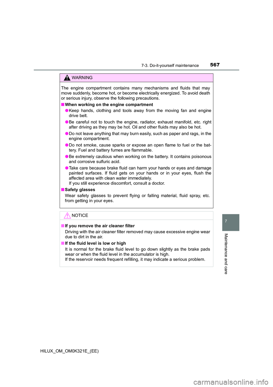 TOYOTA HILUX 2020 Owners Manual (in English) 5677-3. Do-it-yourself maintenance
HILUX_OM_OM0K321E_(EE)
7
Maintenance and care
WARNING
The engine compartment contains many mechanisms and fluids that may
move suddenly, become hot, or become el ec TOYOTA HILUX 2020 Owners Manual (in English) 5677-3. Do-it-yourself maintenance
HILUX_OM_OM0K321E_(EE)
7
Maintenance and care
WARNING
The engine compartment contains many mechanisms and fluids that may
move suddenly, become hot, or become el ec