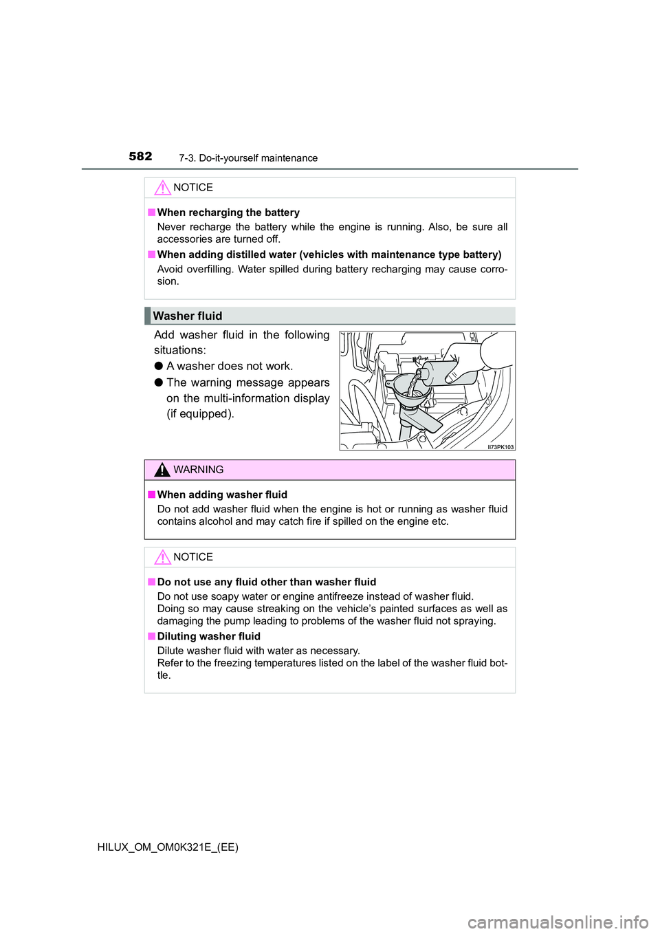 TOYOTA HILUX 2020 Owners Manual (in English) 5827-3. Do-it-yourself maintenance
HILUX_OM_OM0K321E_(EE)
Add washer fluid in the following
situations:
● A washer does not work.
● The warning message appears
on the multi-information display TOYOTA HILUX 2020 Owners Manual (in English) 5827-3. Do-it-yourself maintenance
HILUX_OM_OM0K321E_(EE)
Add washer fluid in the following
situations:
● A washer does not work.
● The warning message appears
on the multi-information display