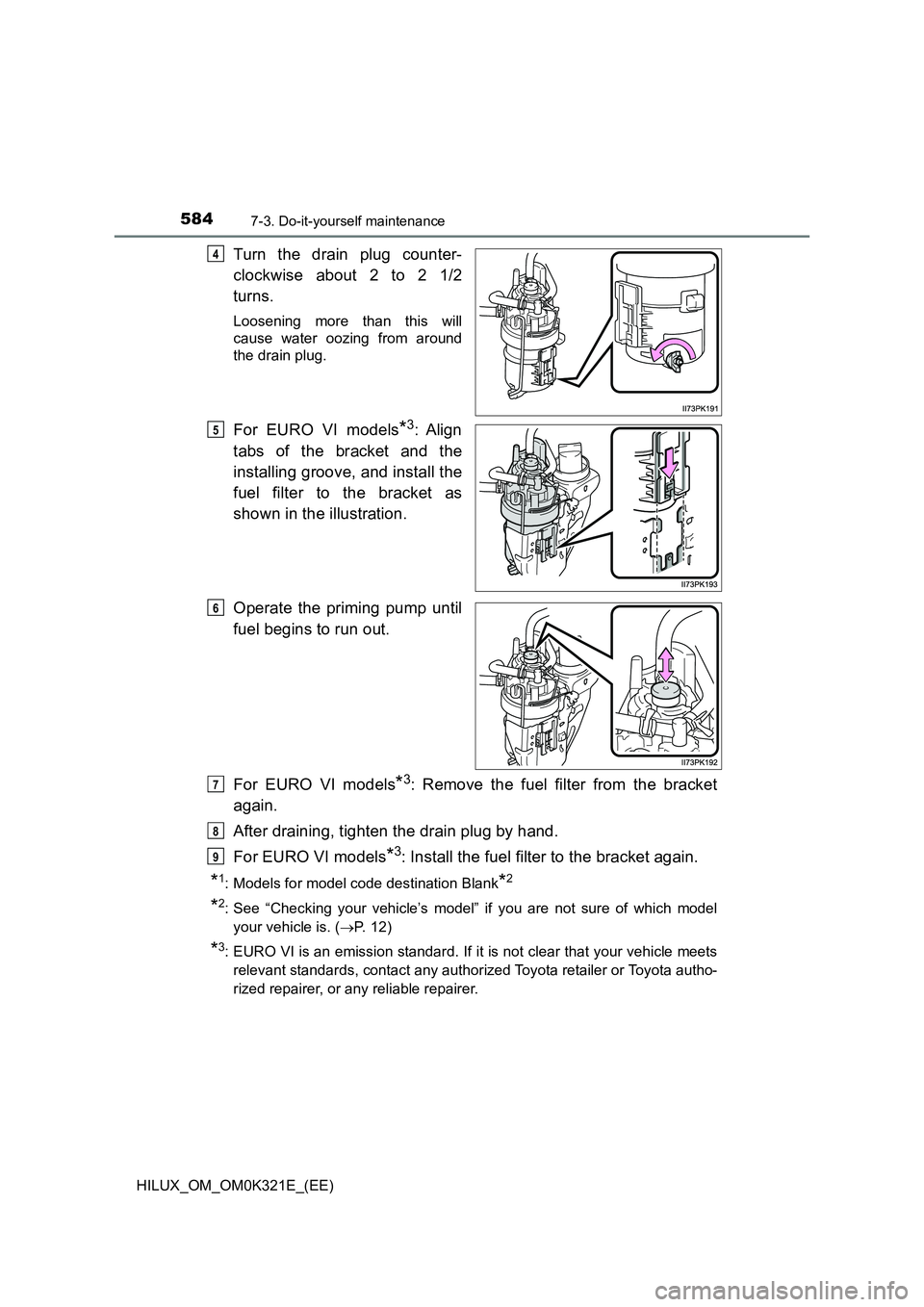 TOYOTA HILUX 2020 Owners Manual (in English) 5847-3. Do-it-yourself maintenance
HILUX_OM_OM0K321E_(EE)
Turn the drain plug counter-
clockwise about 2 to 2 1/2
turns.
Loosening more than this will
cause water oozing from around
the drain plug. TOYOTA HILUX 2020 Owners Manual (in English) 5847-3. Do-it-yourself maintenance
HILUX_OM_OM0K321E_(EE)
Turn the drain plug counter-
clockwise about 2 to 2 1/2
turns.
Loosening more than this will
cause water oozing from around
the drain plug.
