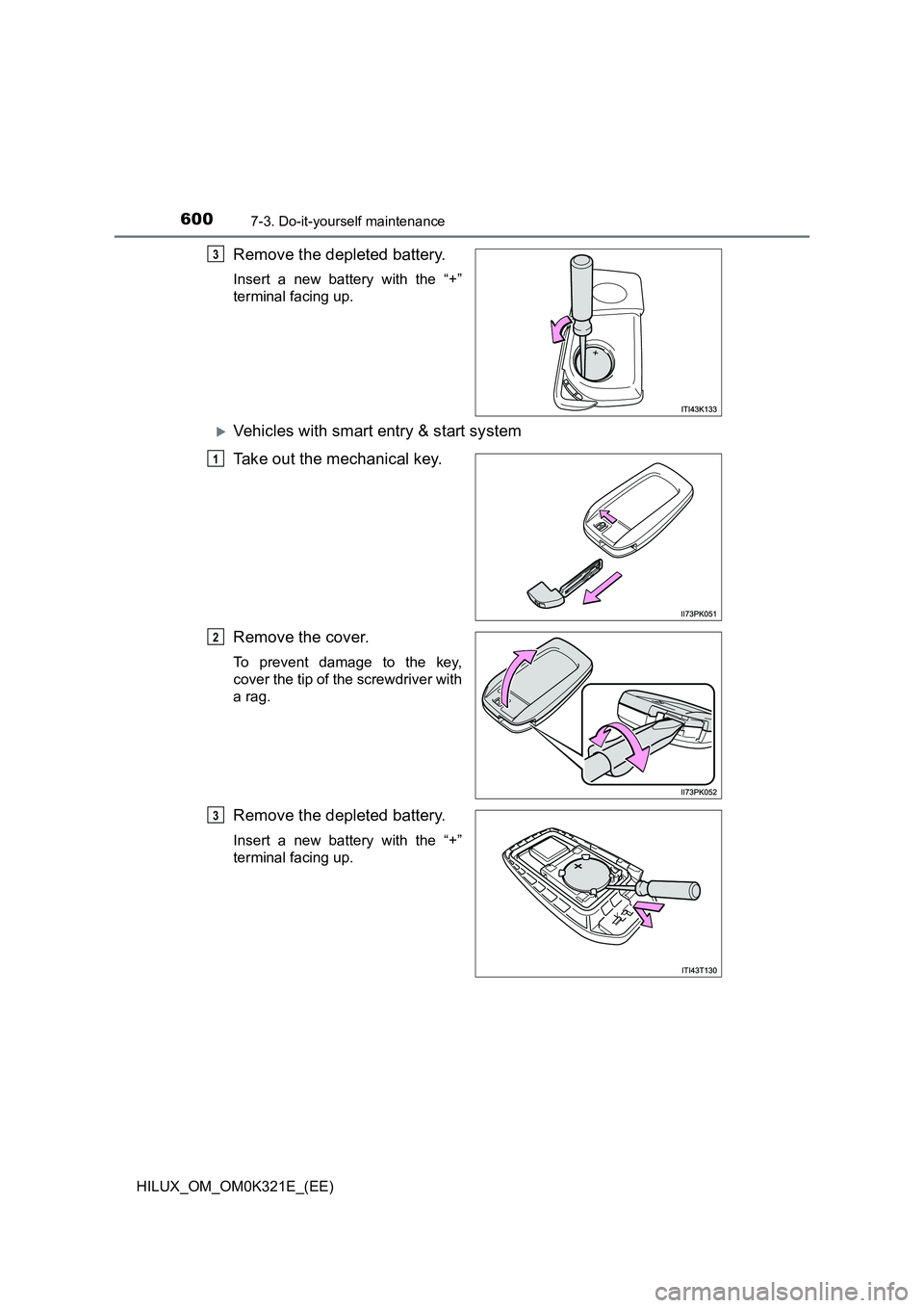 TOYOTA HILUX 2020 Owners Manual (in English) 6007-3. Do-it-yourself maintenance
HILUX_OM_OM0K321E_(EE)
Remove the depleted battery.
Insert a new battery with the “+”
terminal facing up.
Vehicles with smart entry & start system
Take out TOYOTA HILUX 2020 Owners Manual (in English) 6007-3. Do-it-yourself maintenance
HILUX_OM_OM0K321E_(EE)
Remove the depleted battery.
Insert a new battery with the “+”
terminal facing up.
Vehicles with smart entry & start system
Take out