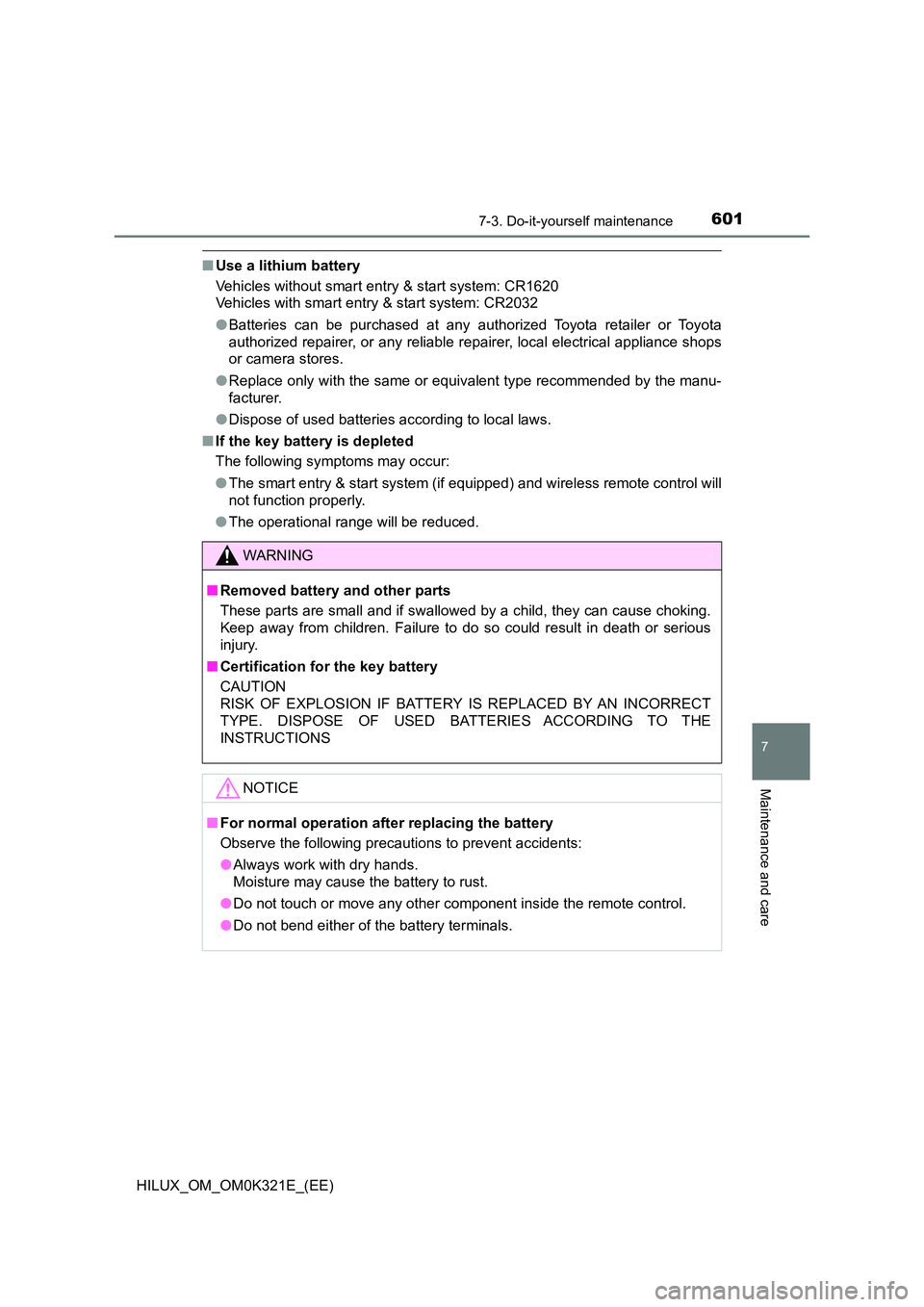 TOYOTA HILUX 2020 (in English) Owners Manual 6017-3. Do-it-yourself maintenance
HILUX_OM_OM0K321E_(EE)
7
Maintenance and care
■Use a lithium battery
Vehicles without smart entry & start system: CR1620
Vehicles with smart entry & start system TOYOTA HILUX 2020 (in English) Owners Manual 6017-3. Do-it-yourself maintenance
HILUX_OM_OM0K321E_(EE)
7
Maintenance and care
■Use a lithium battery
Vehicles without smart entry & start system: CR1620
Vehicles with smart entry & start system