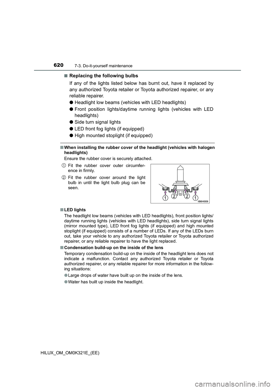 TOYOTA HILUX 2020 Owners Manual (in English) 6207-3. Do-it-yourself maintenance
HILUX_OM_OM0K321E_(EE)
■Replacing the following bulbs
If any of the lights listed below has burnt out, have it replaced by
any authorized Toyota retailer or Toy TOYOTA HILUX 2020 Owners Manual (in English) 6207-3. Do-it-yourself maintenance
HILUX_OM_OM0K321E_(EE)
■Replacing the following bulbs
If any of the lights listed below has burnt out, have it replaced by
any authorized Toyota retailer or Toy