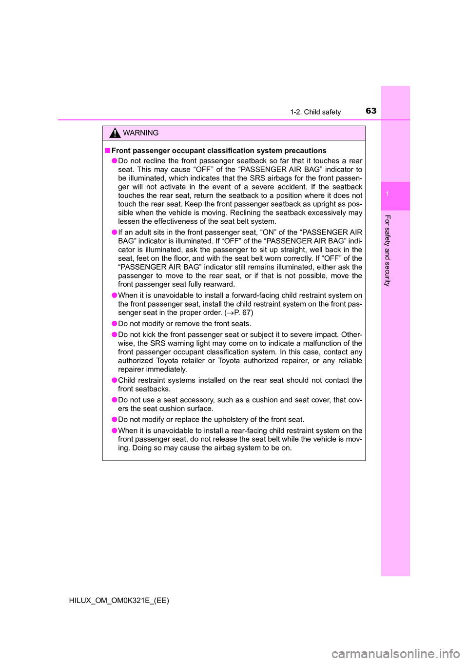 TOYOTA HILUX 2020 Owners Manual (in English) 631-2. Child safety
1
HILUX_OM_OM0K321E_(EE)
For safety and security
WARNING
■Front passenger occupant classification system precautions
● Do not recline the front passenger seatback so far that TOYOTA HILUX 2020 Owners Manual (in English) 631-2. Child safety
1
HILUX_OM_OM0K321E_(EE)
For safety and security
WARNING
■Front passenger occupant classification system precautions
● Do not recline the front passenger seatback so far that