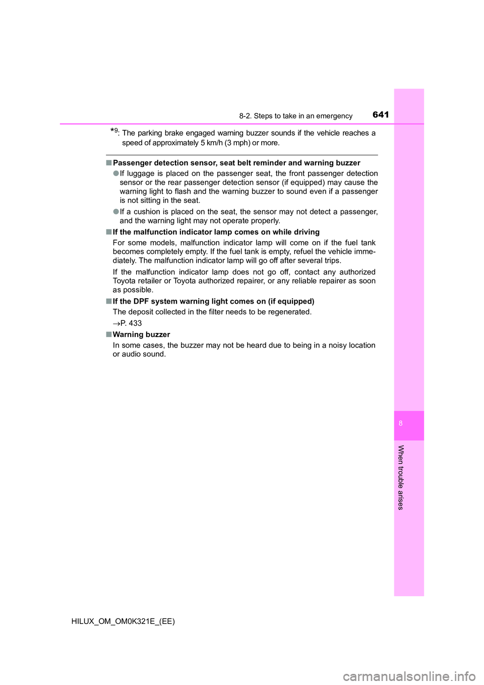 TOYOTA HILUX 2020 Owners Manual (in English) 6418-2. Steps to take in an emergency
HILUX_OM_OM0K321E_(EE)
8
When trouble arises
*9: The parking brake engaged warning buzzer sounds if the vehicle reaches a
speed of approximately 5 km/h (3 mph) o TOYOTA HILUX 2020 Owners Manual (in English) 6418-2. Steps to take in an emergency
HILUX_OM_OM0K321E_(EE)
8
When trouble arises
*9: The parking brake engaged warning buzzer sounds if the vehicle reaches a
speed of approximately 5 km/h (3 mph) o