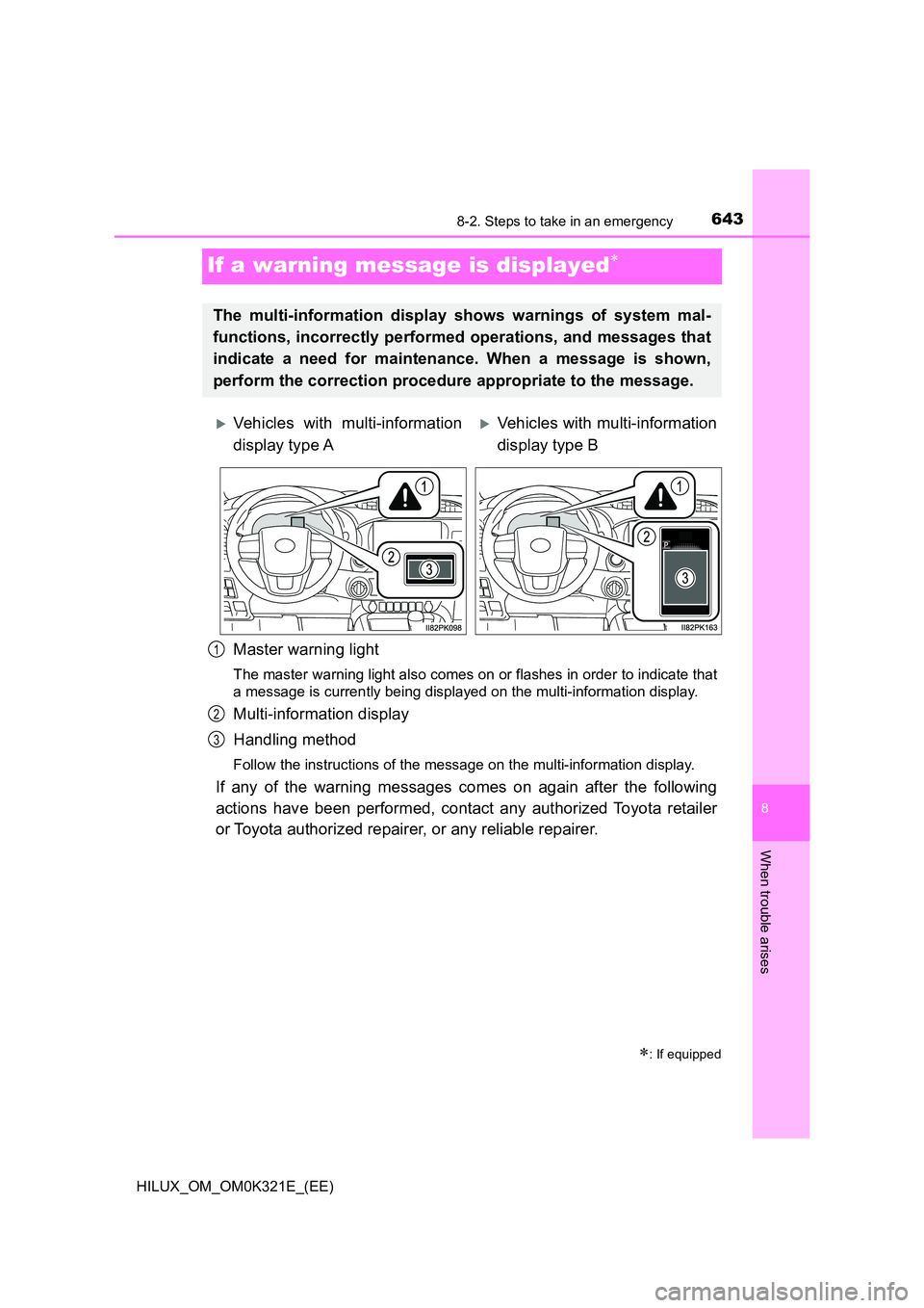 TOYOTA HILUX 2020 Owners Manual (in English) 6438-2. Steps to take in an emergency
HILUX_OM_OM0K321E_(EE)
8
When trouble arises
If a warning message is displayed
Master warning light
The master warning light also comes on or flashes in order TOYOTA HILUX 2020 Owners Manual (in English) 6438-2. Steps to take in an emergency
HILUX_OM_OM0K321E_(EE)
8
When trouble arises
If a warning message is displayed
Master warning light
The master warning light also comes on or flashes in order