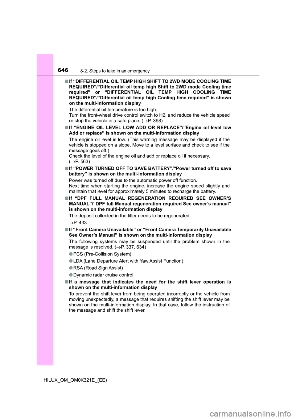 TOYOTA HILUX 2020 (in English) Owners Manual 6468-2. Steps to take in an emergency
HILUX_OM_OM0K321E_(EE)
■ If “DIFFERENTIAL OIL TEMP HIGH SHIFT TO 2WD MODE COOLING TIME
REQUIRED”/“Differential oil temp high Shift to 2WD mode Cooling t TOYOTA HILUX 2020 (in English) Owners Manual 6468-2. Steps to take in an emergency
HILUX_OM_OM0K321E_(EE)
■ If “DIFFERENTIAL OIL TEMP HIGH SHIFT TO 2WD MODE COOLING TIME
REQUIRED”/“Differential oil temp high Shift to 2WD mode Cooling t