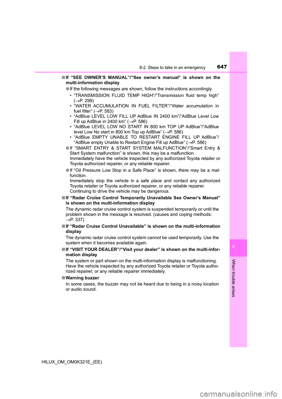 TOYOTA HILUX 2020 Owners Manual (in English) 6478-2. Steps to take in an emergency
HILUX_OM_OM0K321E_(EE)
8
When trouble arises
■If “SEE OWNER’S MANUAL”/“See owner’s manual” is shown on the
multi-information display
● If the fo TOYOTA HILUX 2020 Owners Manual (in English) 6478-2. Steps to take in an emergency
HILUX_OM_OM0K321E_(EE)
8
When trouble arises
■If “SEE OWNER’S MANUAL”/“See owner’s manual” is shown on the
multi-information display
● If the fo