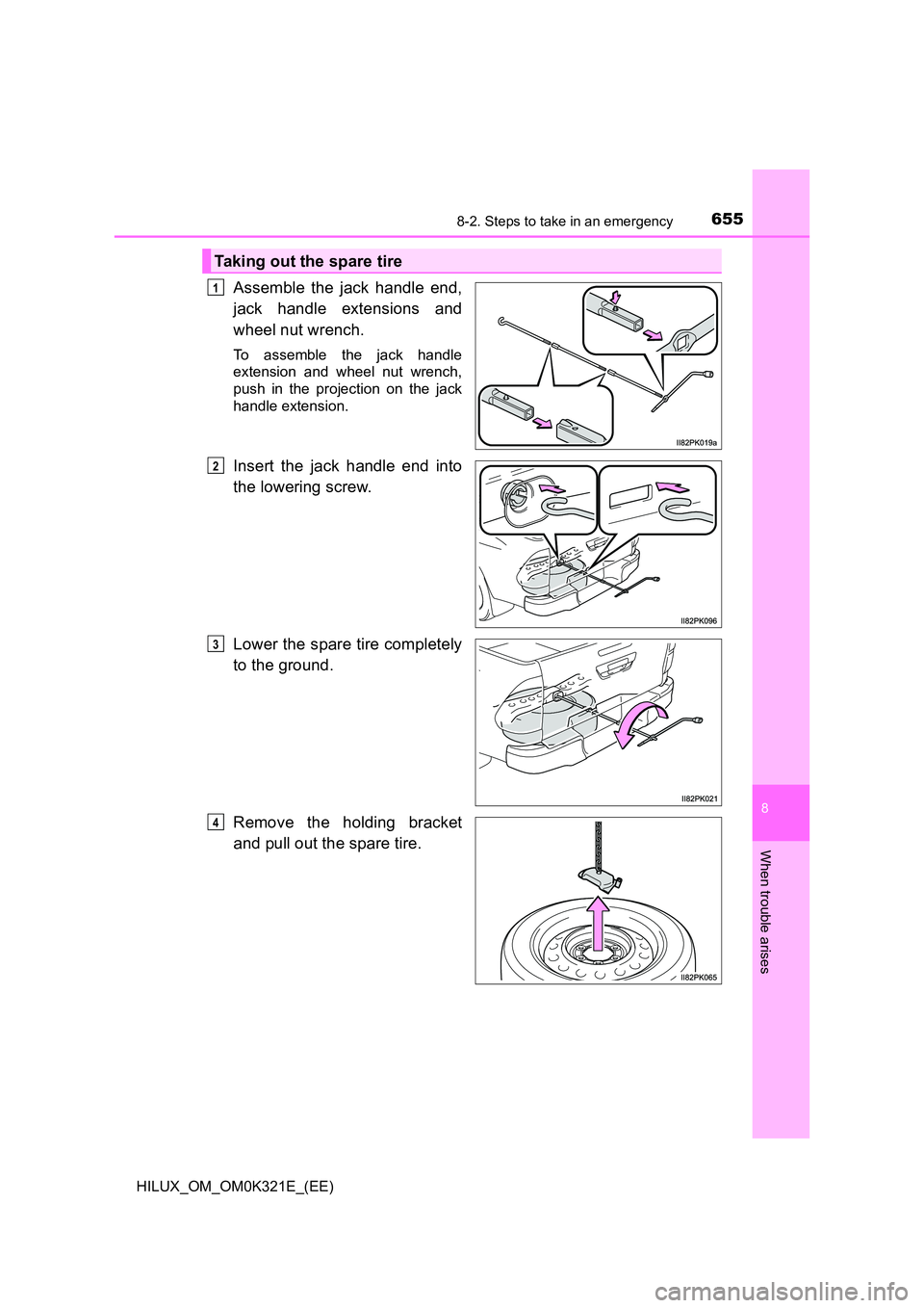 TOYOTA HILUX 2020 Owners Manual (in English) 6558-2. Steps to take in an emergency
HILUX_OM_OM0K321E_(EE)
8
When trouble arises
Assemble the jack handle end,
jack handle extensions and
wheel nut wrench.
To assemble the jack handle
extension a TOYOTA HILUX 2020 Owners Manual (in English) 6558-2. Steps to take in an emergency
HILUX_OM_OM0K321E_(EE)
8
When trouble arises
Assemble the jack handle end,
jack handle extensions and
wheel nut wrench.
To assemble the jack handle
extension a