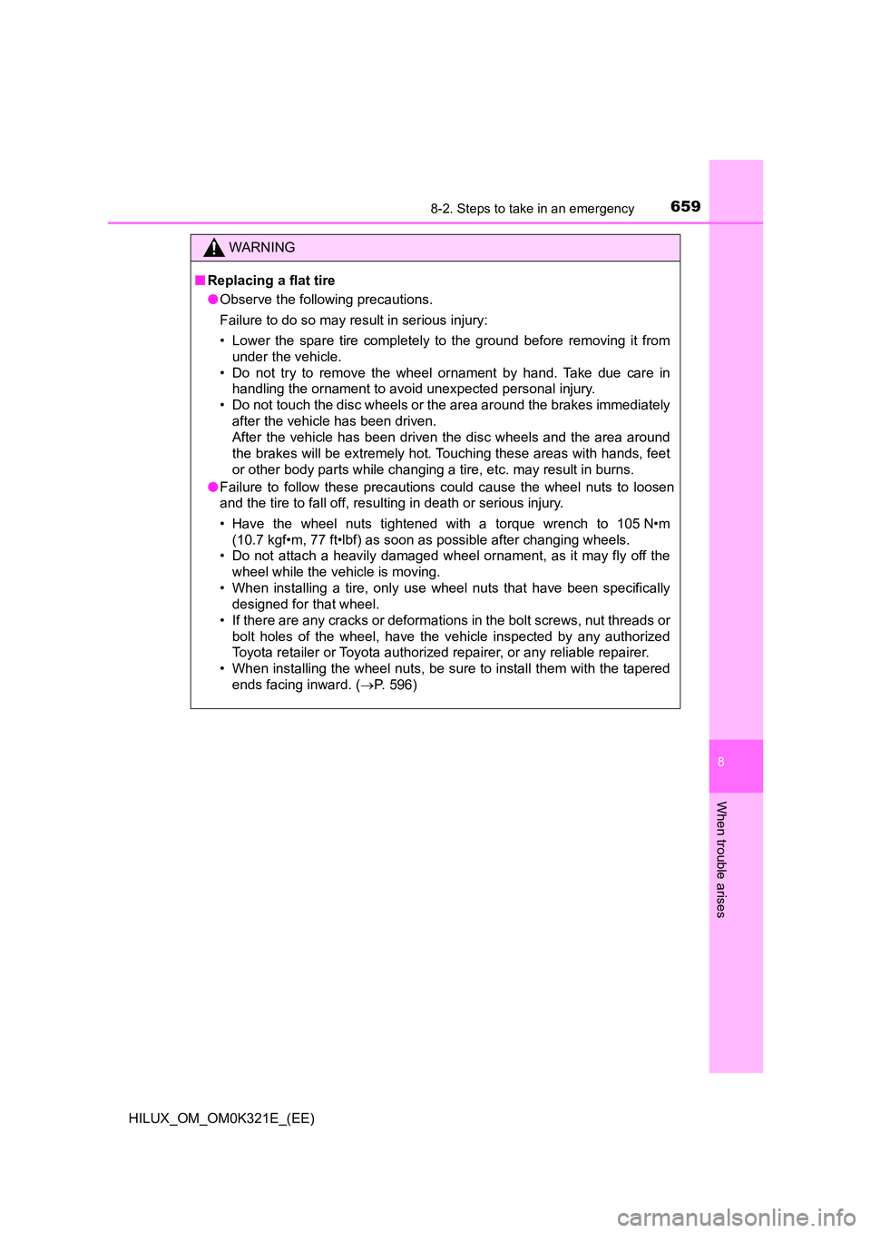 TOYOTA HILUX 2020 Owners Manual (in English) 6598-2. Steps to take in an emergency
HILUX_OM_OM0K321E_(EE)
8
When trouble arises
WARNING
■Replacing a flat tire
● Observe the following precautions.
Failure to do so may result in serious inju TOYOTA HILUX 2020 Owners Manual (in English) 6598-2. Steps to take in an emergency
HILUX_OM_OM0K321E_(EE)
8
When trouble arises
WARNING
■Replacing a flat tire
● Observe the following precautions.
Failure to do so may result in serious inju