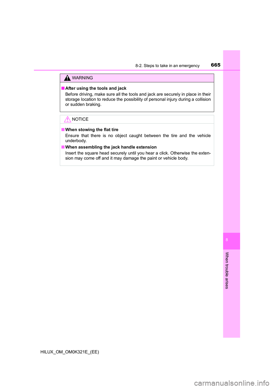 TOYOTA HILUX 2020 Owners Manual (in English) 6658-2. Steps to take in an emergency
HILUX_OM_OM0K321E_(EE)
8
When trouble arises
WARNING
■After using the tools and jack
Before driving, make sure all the tools and jack are securely in place in TOYOTA HILUX 2020 Owners Manual (in English) 6658-2. Steps to take in an emergency
HILUX_OM_OM0K321E_(EE)
8
When trouble arises
WARNING
■After using the tools and jack
Before driving, make sure all the tools and jack are securely in place in