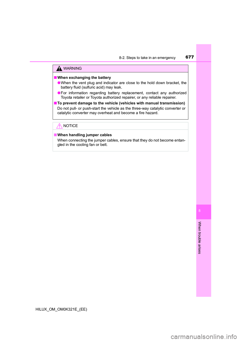 TOYOTA HILUX 2020 Owners Manual (in English) 6778-2. Steps to take in an emergency
HILUX_OM_OM0K321E_(EE)
8
When trouble arises
WARNING
■When exchanging the battery
● When the vent plug and indicator are close to the hold down bracket, the TOYOTA HILUX 2020 Owners Manual (in English) 6778-2. Steps to take in an emergency
HILUX_OM_OM0K321E_(EE)
8
When trouble arises
WARNING
■When exchanging the battery
● When the vent plug and indicator are close to the hold down bracket, the