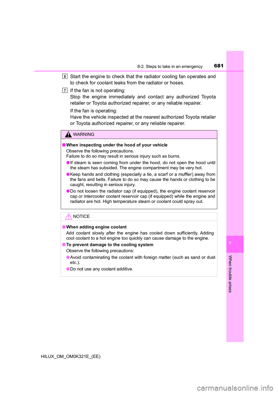 TOYOTA HILUX 2020   (in English) Workshop Manual 6818-2. Steps to take in an emergency
HILUX_OM_OM0K321E_(EE)
8
When trouble arises
Start the engine to check that the radiator cooling fan operates and 
to check for coolant leaks from the radiator or