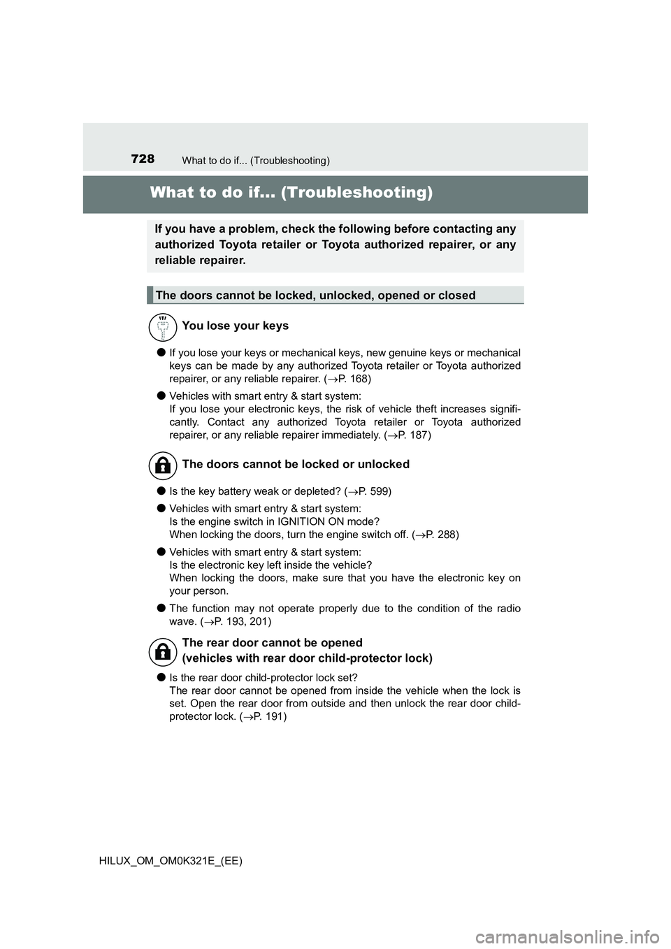 TOYOTA HILUX 2020 Owners Manual (in English) 728What to do if... (Troubleshooting)
HILUX_OM_OM0K321E_(EE)
What to do if... (Troubleshooting)
●If you lose your keys or mechanical keys, new genuine keys or mechanical
keys can be made by any aut TOYOTA HILUX 2020 Owners Manual (in English) 728What to do if... (Troubleshooting)
HILUX_OM_OM0K321E_(EE)
What to do if... (Troubleshooting)
●If you lose your keys or mechanical keys, new genuine keys or mechanical
keys can be made by any aut
