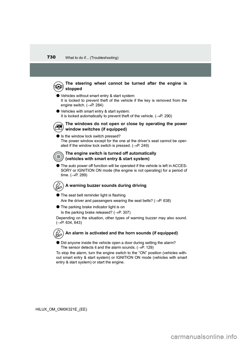 TOYOTA HILUX 2020 Owners Manual (in English) 730What to do if... (Troubleshooting)
HILUX_OM_OM0K321E_(EE)
●Vehicles without smart entry & start system:
It is locked to prevent theft of the vehicle if the key is removed from the
engine switch TOYOTA HILUX 2020 Owners Manual (in English) 730What to do if... (Troubleshooting)
HILUX_OM_OM0K321E_(EE)
●Vehicles without smart entry & start system:
It is locked to prevent theft of the vehicle if the key is removed from the
engine switch