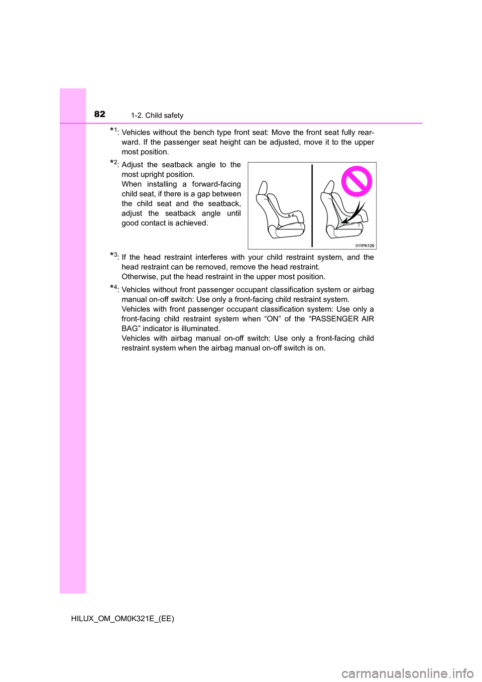 TOYOTA HILUX 2020 (in English) Manual Online 821-2. Child safety
HILUX_OM_OM0K321E_(EE)
*1: Vehicles without the bench type front seat: Move the front seat fully rear-
ward. If the passenger seat height can be adjusted, move it to the upper
mos TOYOTA HILUX 2020 (in English) Manual Online 821-2. Child safety
HILUX_OM_OM0K321E_(EE)
*1: Vehicles without the bench type front seat: Move the front seat fully rear-
ward. If the passenger seat height can be adjusted, move it to the upper
mos