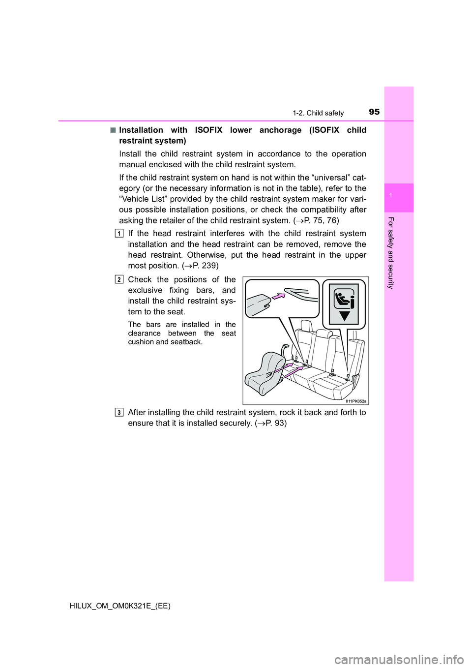 TOYOTA HILUX 2020 Owners Manual (in English) 951-2. Child safety
1
HILUX_OM_OM0K321E_(EE)
For safety and security
■Installation with ISOFIX lower anchorage (ISOFIX child
restraint system)
Install the child restraint system in accordance to t TOYOTA HILUX 2020 Owners Manual (in English) 951-2. Child safety
1
HILUX_OM_OM0K321E_(EE)
For safety and security
■Installation with ISOFIX lower anchorage (ISOFIX child
restraint system)
Install the child restraint system in accordance to t