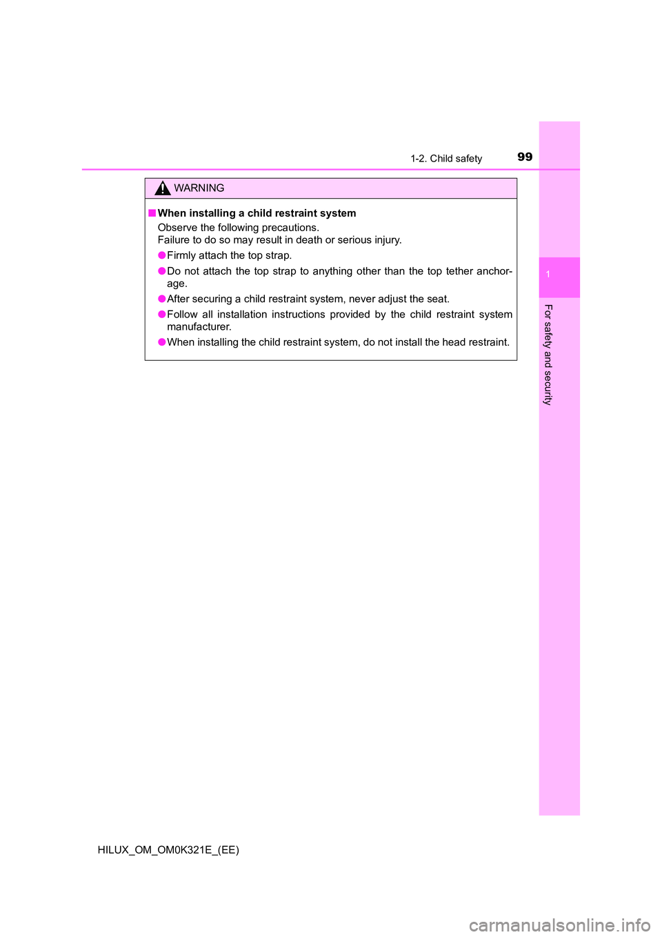 TOYOTA HILUX 2020 Owners Manual (in English) 991-2. Child safety
1
HILUX_OM_OM0K321E_(EE)
For safety and security
WARNING
■When installing a child restraint system
Observe the following precautions.
Failure to do so may result in death or se TOYOTA HILUX 2020 Owners Manual (in English) 991-2. Child safety
1
HILUX_OM_OM0K321E_(EE)
For safety and security
WARNING
■When installing a child restraint system
Observe the following precautions.
Failure to do so may result in death or se