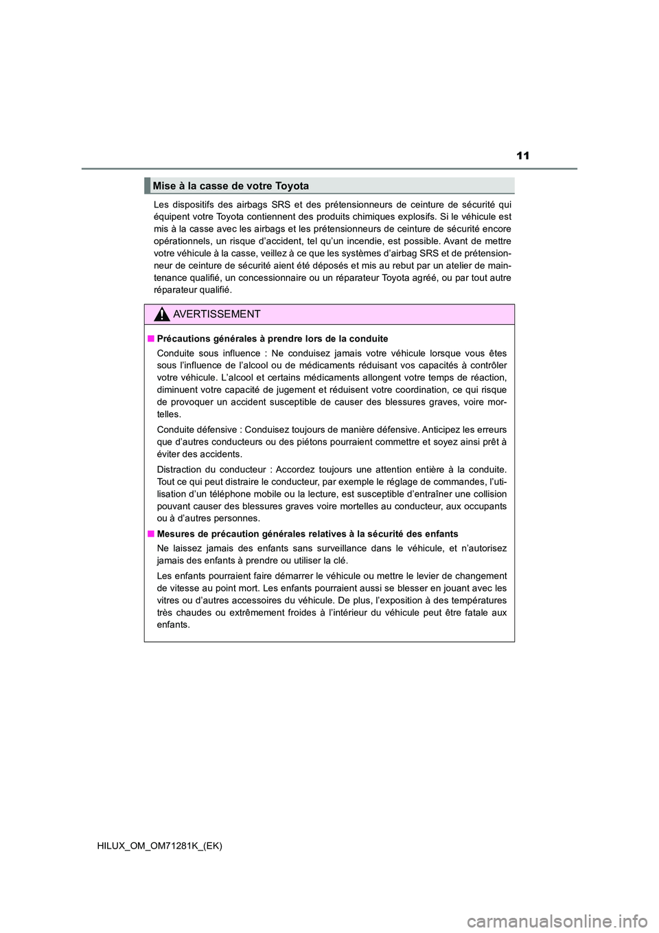 TOYOTA HILUX 2020  Notices Demploi (in French) 11
HILUX_OM_OM71281K_(EK) 
Les  dispositifs  des  airbags  SRS  et  des  prétensionneurs  de  ceint ure  de  sécurité  qui 
équipent votre Toyota contiennent des produits chimiques explos ifs. Si  TOYOTA HILUX 2020  Notices Demploi (in French) 11
HILUX_OM_OM71281K_(EK) 
Les  dispositifs  des  airbags  SRS  et  des  prétensionneurs  de  ceint ure  de  sécurité  qui 
équipent votre Toyota contiennent des produits chimiques explos ifs. Si