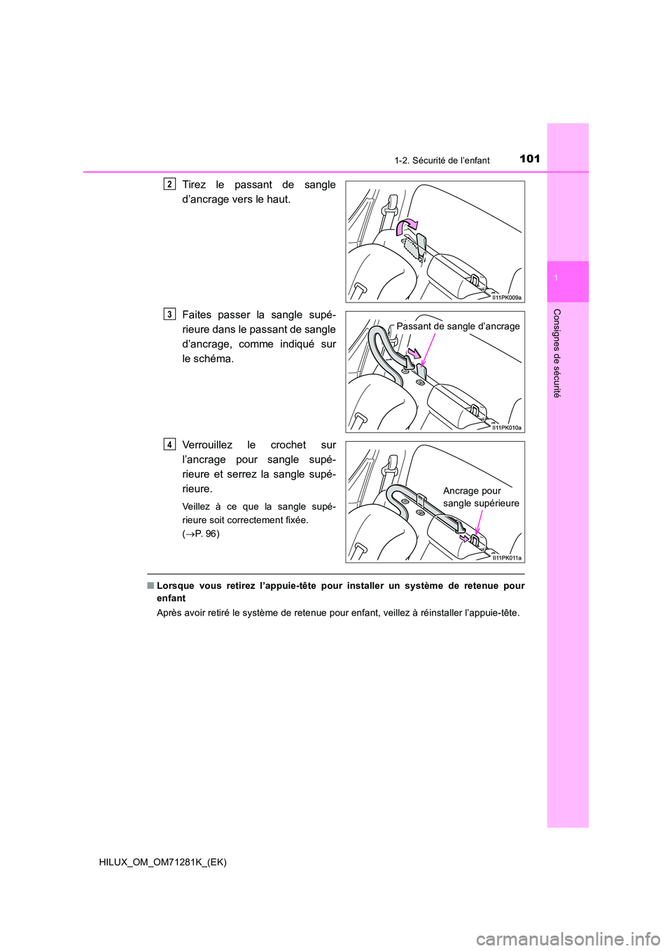 TOYOTA HILUX 2020  Notices Demploi (in French) 1011-2. Sécurité de l’enfant
1
HILUX_OM_OM71281K_(EK)
Consignes de sécurité
Tirez  le  passant  de  sangle 
d’ancrage vers le haut. 
Faites  passer  la  sangle  supé- 
rieure dans le passant 