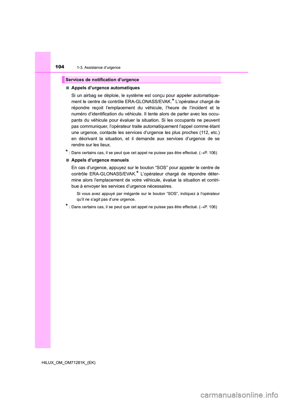 TOYOTA HILUX 2020  Notices Demploi (in French) 1041-3. Assistance d’urgence
HILUX_OM_OM71281K_(EK) 
�QAppels d’urgence automatiques 
Si  un  airbag  se  déploie,  le  système  est  conçu  pour  appeler  auto matique- 
ment le centre de cont