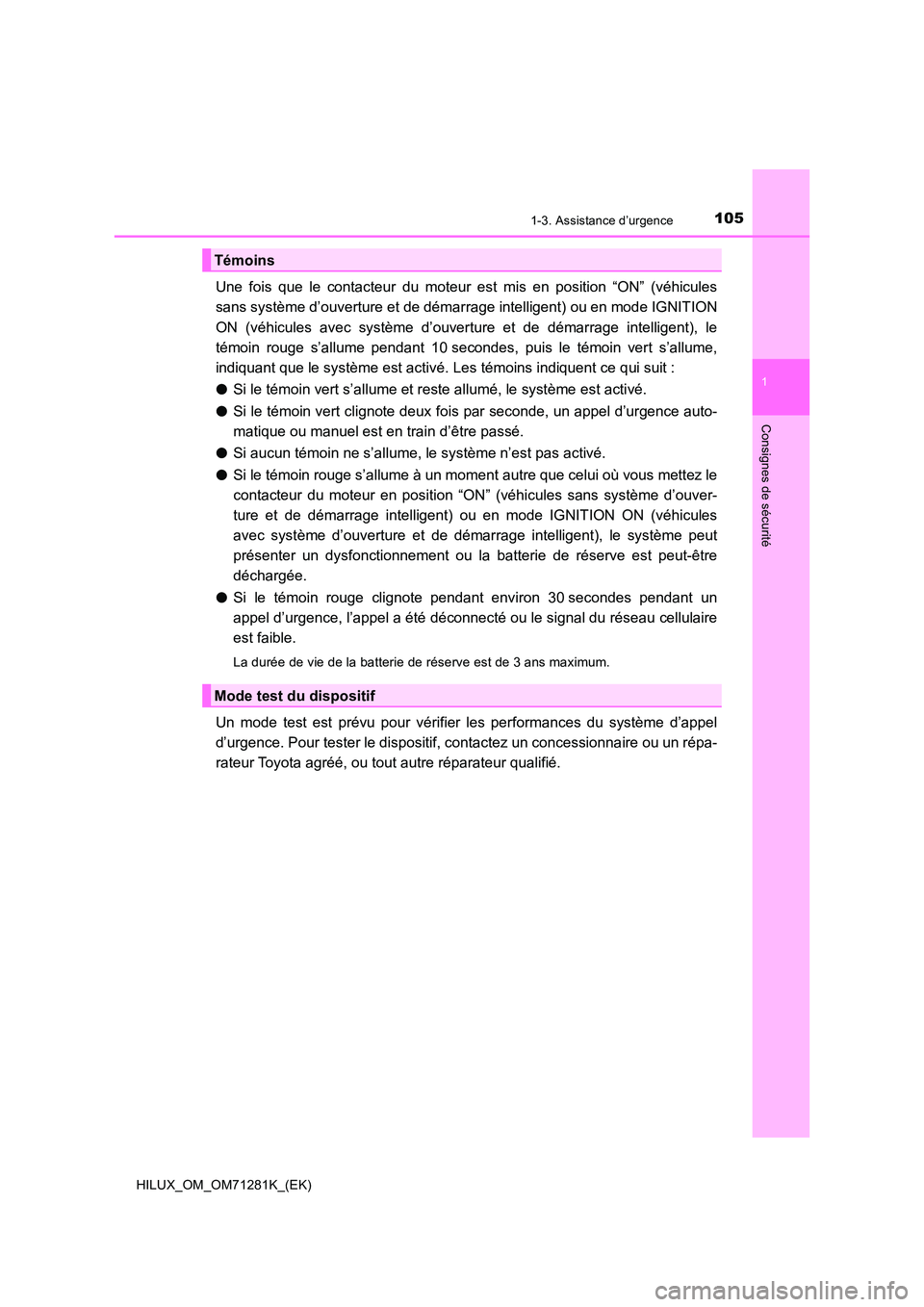 TOYOTA HILUX 2020  Notices Demploi (in French) 1051-3. Assistance d’urgence
1
HILUX_OM_OM71281K_(EK)
Consignes de sécurité
Une  fois  que  le  contacteur  du  moteur  est  mis  en  position  “ON”  (véhicules 
sans système d’ouverture e TOYOTA HILUX 2020  Notices Demploi (in French) 1051-3. Assistance d’urgence
1
HILUX_OM_OM71281K_(EK)
Consignes de sécurité
Une  fois  que  le  contacteur  du  moteur  est  mis  en  position  “ON”  (véhicules 
sans système d’ouverture e