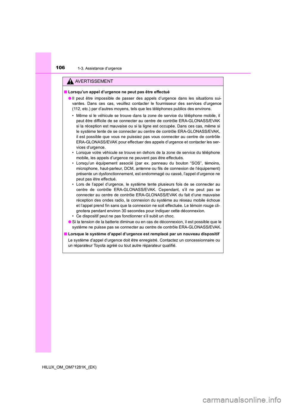 TOYOTA HILUX 2020  Notices Demploi (in French) 1061-3. Assistance d’urgence
HILUX_OM_OM71281K_(EK)
AVERTISSEMENT
�QLorsqu’un appel d’urgence ne peut pas être effectué 
�O Il  peut  être  impossible  de  passer  des  appels  d’urgence  d