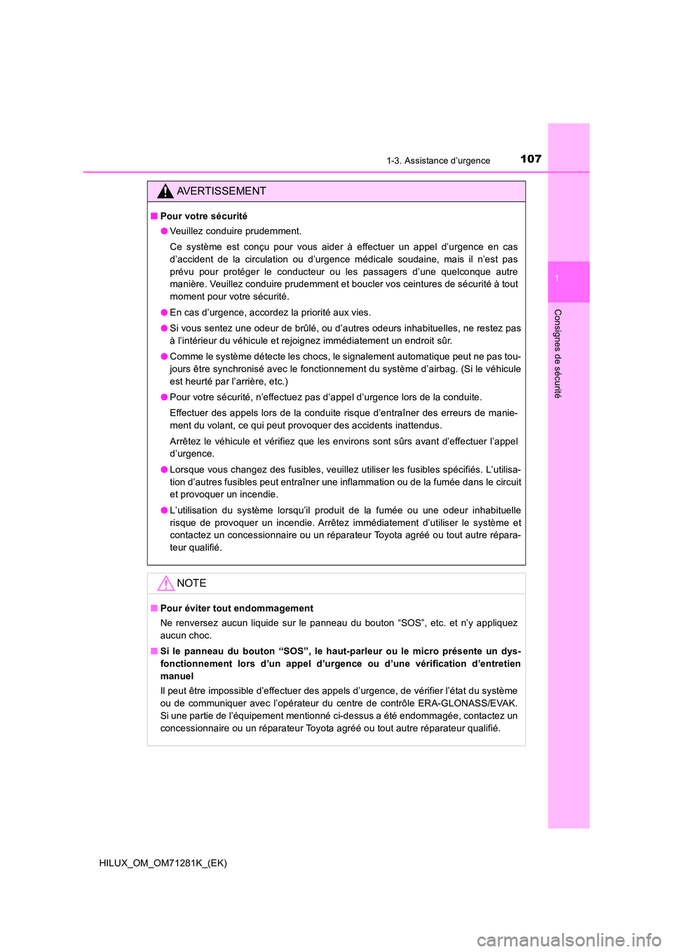 TOYOTA HILUX 2020  Notices Demploi (in French) 1071-3. Assistance d’urgence
1
HILUX_OM_OM71281K_(EK)
Consignes de sécurité
AVERTISSEMENT
�QPour votre sécurité 
�O Veuillez conduire prudemment. 
Ce  système  est  conçu  pour  vous  aider  