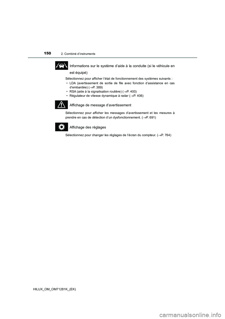 TOYOTA HILUX 2020  Notices Demploi (in French) 1502. Combiné d’instruments
HILUX_OM_OM71281K_(EK)
Informations sur le système d’aide à la conduite (si le véhicule en
est équipé)
Sélectionnez pour afficher l’état de fonctionnement des