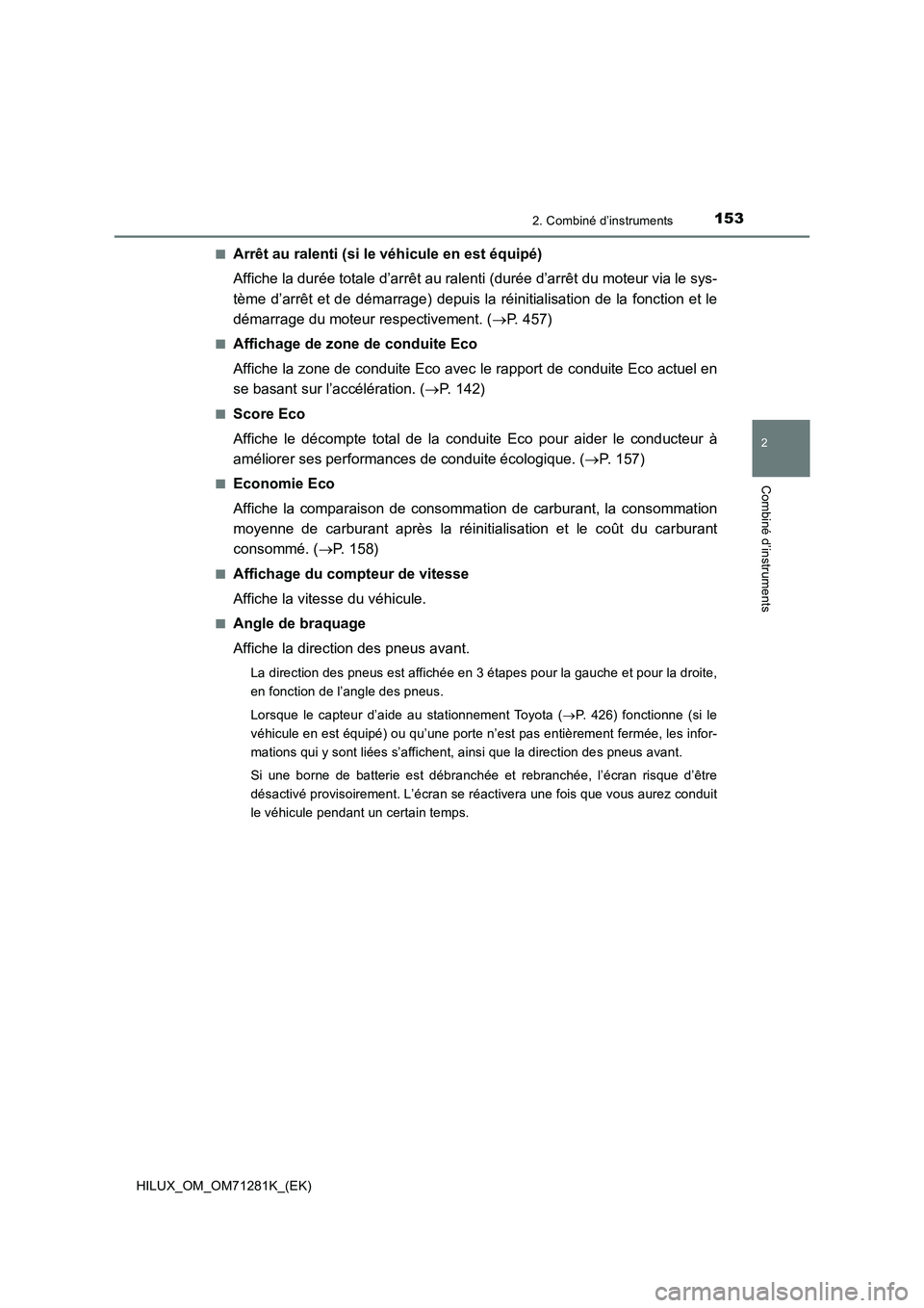 TOYOTA HILUX 2020  Notices Demploi (in French) 1532. Combiné d’instruments
2
Combiné d’instruments
HILUX_OM_OM71281K_(EK) Q
Arrêt au ralenti (si le véhicule en est équipé)
Affiche la durée totale d’arrêt au ralenti (durée d’arrêt