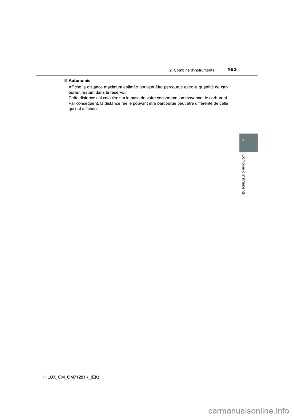 TOYOTA HILUX 2020  Notices Demploi (in French) 1632. Combiné d’instruments
2
Combiné d’instruments
HILUX_OM_OM71281K_(EK)�QAutonomie
Affiche la distance maximum estimée pouvant être parcourue avec la quantité de car-
burant restant dans l