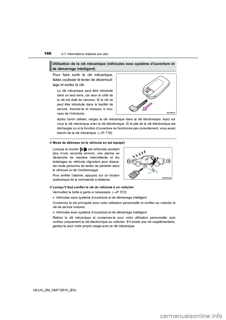 TOYOTA HILUX 2020  Notices Demploi (in French) 1683-1. Informations relatives aux clés
HILUX_OM_OM71281K_(EK)
Pour  faire  sortir  la  clé  mécanique, 
faites coulisser le levier de déverrouil- 
lage et sortez la clé.
La  clé  mécanique  pe