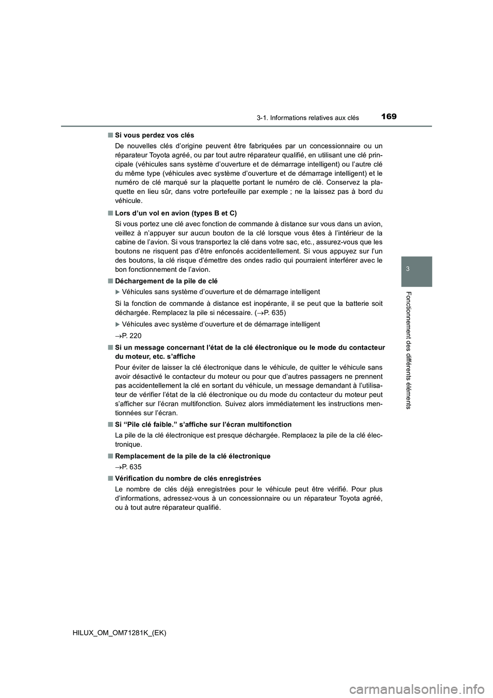 TOYOTA HILUX 2020  Notices Demploi (in French) 1693-1. Informations relatives aux clés
3
Fonctionnement des différents éléments
HILUX_OM_OM71281K_(EK)�QSi vous perdez vos clés
De  nouvelles  clés  d’origine  peuvent  être  fabriquées  pa