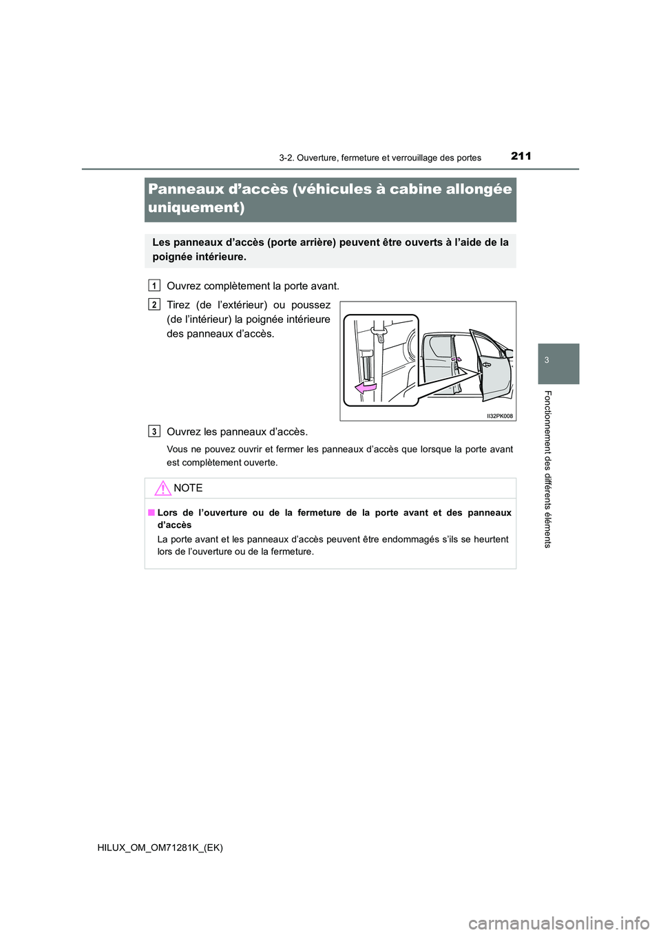 TOYOTA HILUX 2020  Notices Demploi (in French) 211
3
3-2. Ouverture, fermeture et verrouillage des portes
Fonctionnement des différents éléments
HILUX_OM_OM71281K_(EK)
Panneaux d’accès (véhicules à cabine allongée  
uniquement)
Ouvrez com TOYOTA HILUX 2020  Notices Demploi (in French) 211
3
3-2. Ouverture, fermeture et verrouillage des portes
Fonctionnement des différents éléments
HILUX_OM_OM71281K_(EK)
Panneaux d’accès (véhicules à cabine allongée  
uniquement)
Ouvrez com