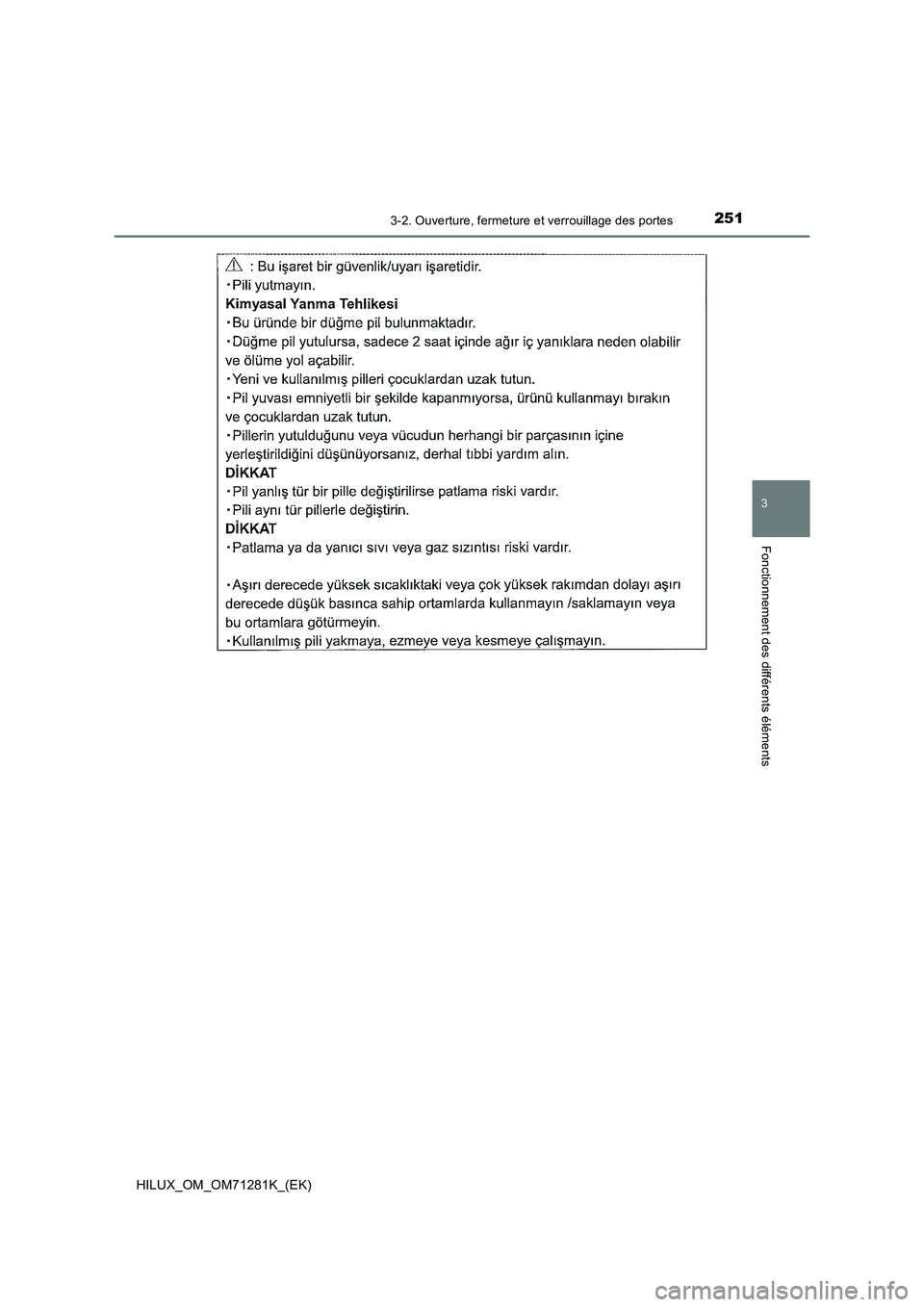 TOYOTA HILUX 2020  Notices Demploi (in French) 2513-2. Ouverture, fermeture et verrouillage des portes
3
Fonctionnement des différents éléments
HILUX_OM_OM71281K_(EK)  TOYOTA HILUX 2020  Notices Demploi (in French) 2513-2. Ouverture, fermeture et verrouillage des portes
3
Fonctionnement des différents éléments
HILUX_OM_OM71281K_(EK)