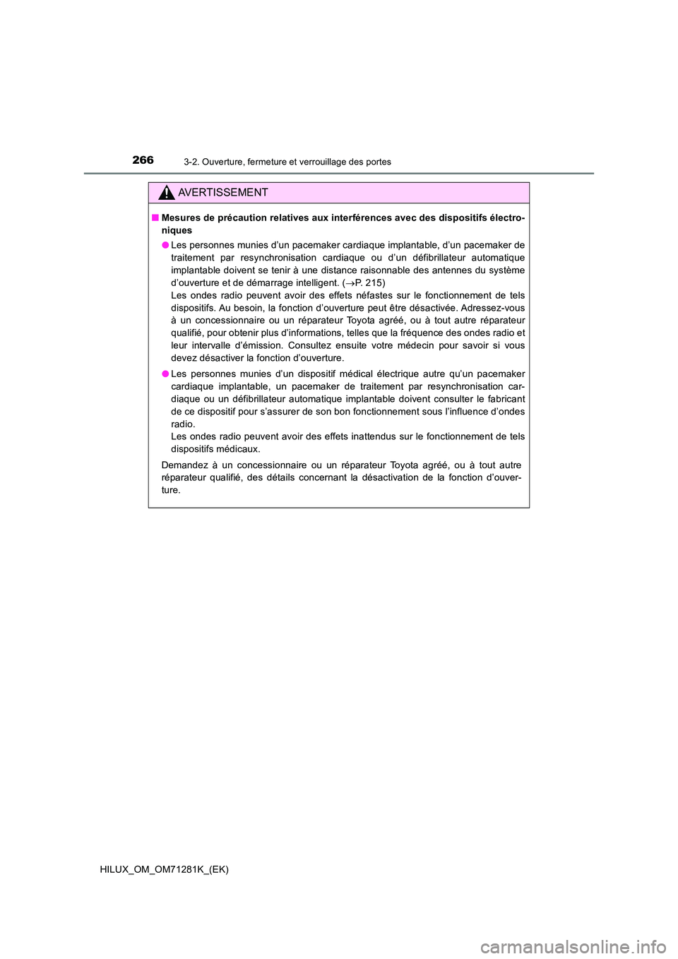 TOYOTA HILUX 2020  Notices Demploi (in French) 2663-2. Ouverture, fermeture et verrouillage des portes
HILUX_OM_OM71281K_(EK)
AVERTISSEMENT
�QMesures de précaution relatives aux interférences avec des dispositifs électro- 
niques 
�O Les person