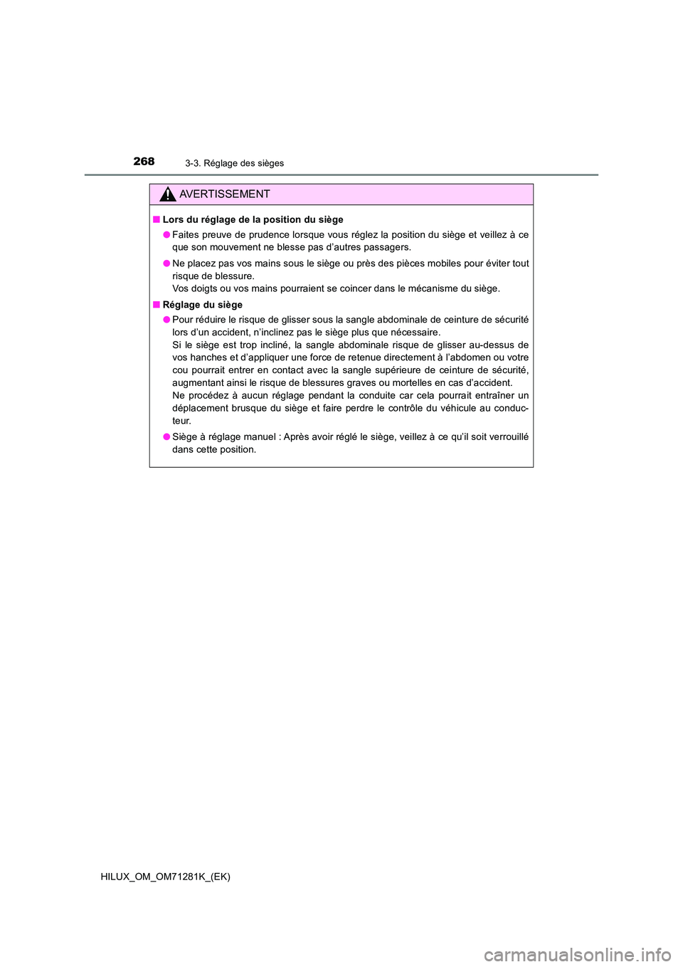 TOYOTA HILUX 2020  Notices Demploi (in French) 2683-3. Réglage des sièges
HILUX_OM_OM71281K_(EK)
AVERTISSEMENT
�QLors du réglage de la position du siège 
�O Faites preuve de prudence lorsque vous réglez la position du siège et veillez à ce 