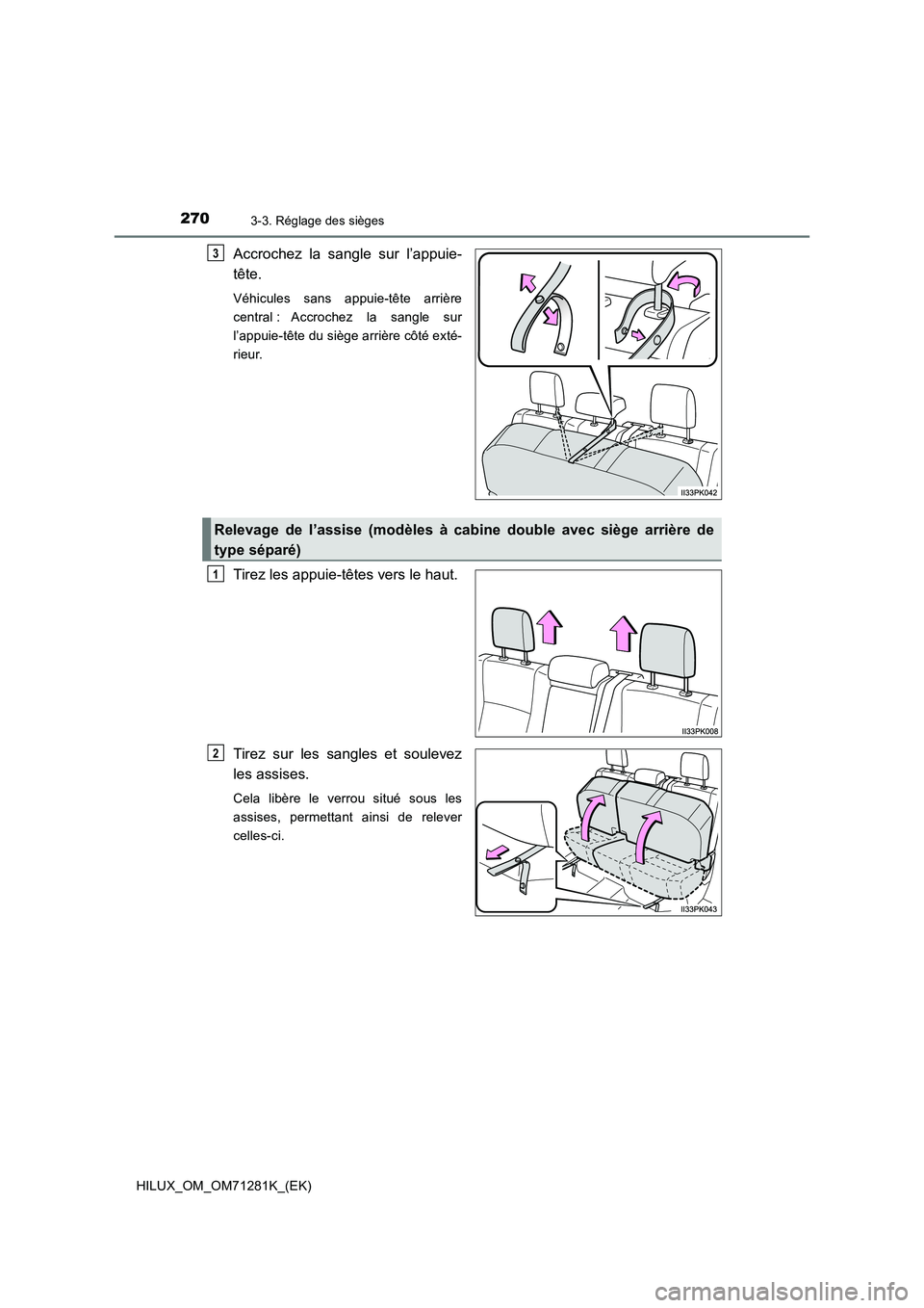 TOYOTA HILUX 2020  Notices Demploi (in French) 2703-3. Réglage des sièges
HILUX_OM_OM71281K_(EK)
Accrochez  la  sangle  sur  l’appuie- 
tête.
Véhicules  sans  appuie-tête  arrière 
central :  Accrochez  la  sangle  sur
l’appuie-tête du 