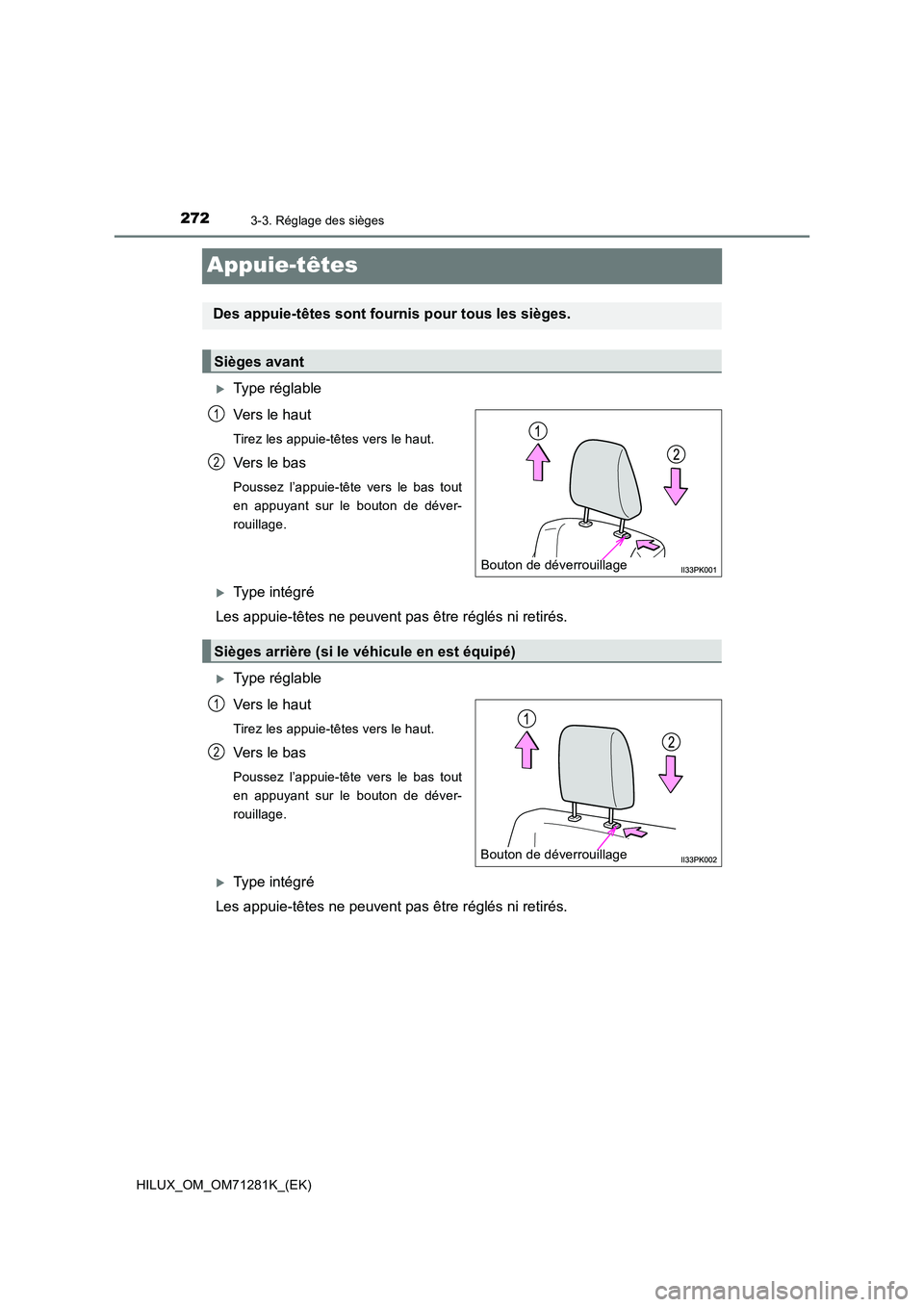 TOYOTA HILUX 2020  Notices Demploi (in French) 2723-3. Réglage des sièges
HILUX_OM_OM71281K_(EK)
Appuie-têtes
Type réglable 
Vers le haut
Tirez les appuie-têtes vers le haut.
Vers le bas
Poussez  l’appuie-tête  vers  le  bas  tout 
en  