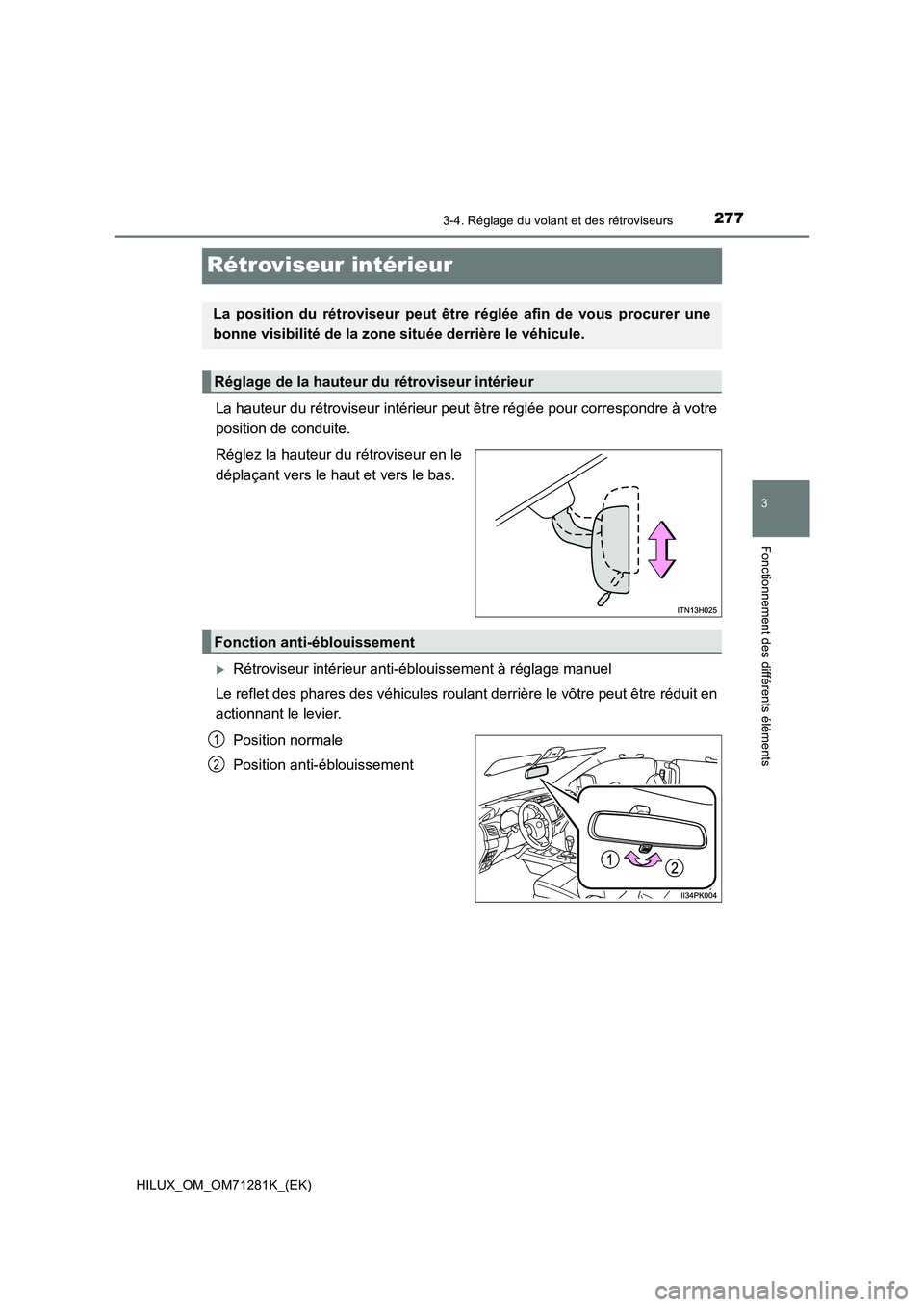 TOYOTA HILUX 2020  Notices Demploi (in French) 277
3
3-4. Réglage du volant et des rétroviseurs
Fonctionnement des différents éléments
HILUX_OM_OM71281K_(EK)
Rétroviseur intérieur
La hauteur du rétroviseur intérieur peut être réglée po