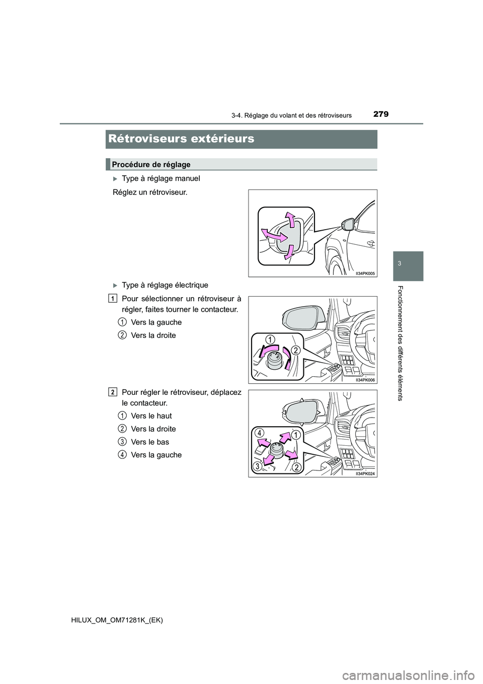 TOYOTA HILUX 2020  Notices Demploi (in French) 279
3
3-4. Réglage du volant et des rétroviseurs
Fonctionnement des différents éléments
HILUX_OM_OM71281K_(EK)
Rétroviseurs extérieurs
Type à réglage manuel
Réglez un rétroviseur.
Typ