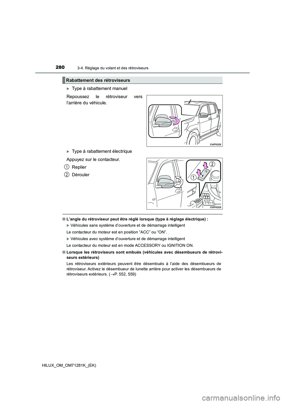TOYOTA HILUX 2020  Notices Demploi (in French) 2803-4. Réglage du volant et des rétroviseurs
HILUX_OM_OM71281K_(EK)
Type à rabattement manuel
Repoussez  le  rétroviseur  vers
l’arrière du véhicule. 
Type à rabattement électrique
Ap