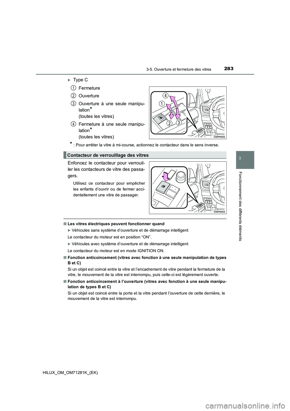 TOYOTA HILUX 2020  Notices Demploi (in French) 2833-5. Ouverture et fermeture des vitres
3
Fonctionnement des différents éléments
HILUX_OM_OM71281K_(EK)
Type C
Fermeture
Ouverture
Ouverture  à  une  seule  manipu-
lation
* 
(toutes les vitr