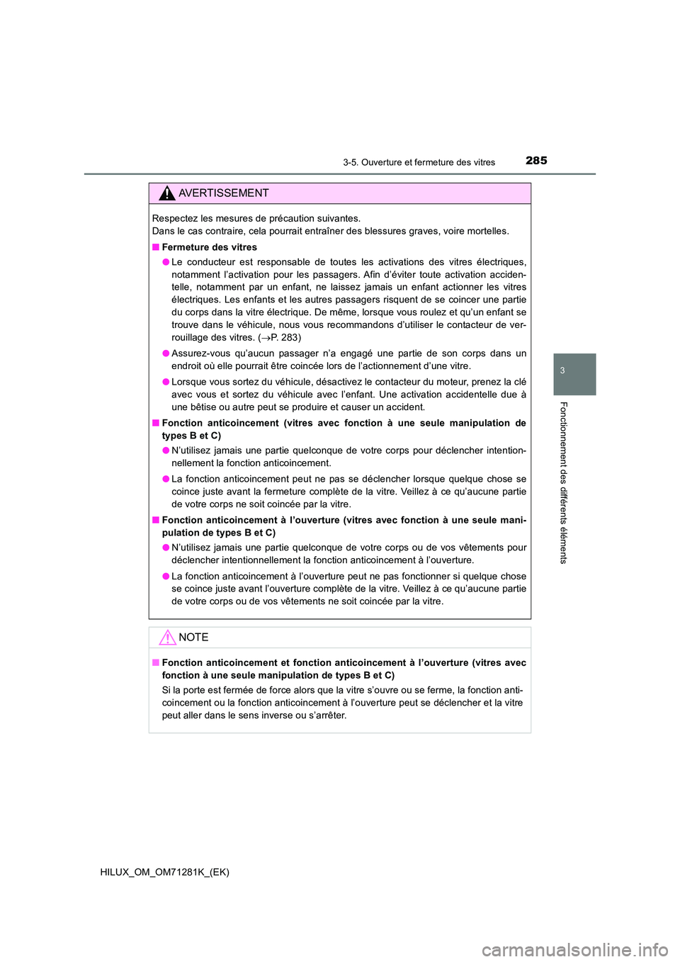 TOYOTA HILUX 2020  Notices Demploi (in French) 2853-5. Ouverture et fermeture des vitres
3
Fonctionnement des différents éléments
HILUX_OM_OM71281K_(EK)
AVERTISSEMENT
Respectez les mesures de précaution suivantes.  
Dans le cas contraire, cela