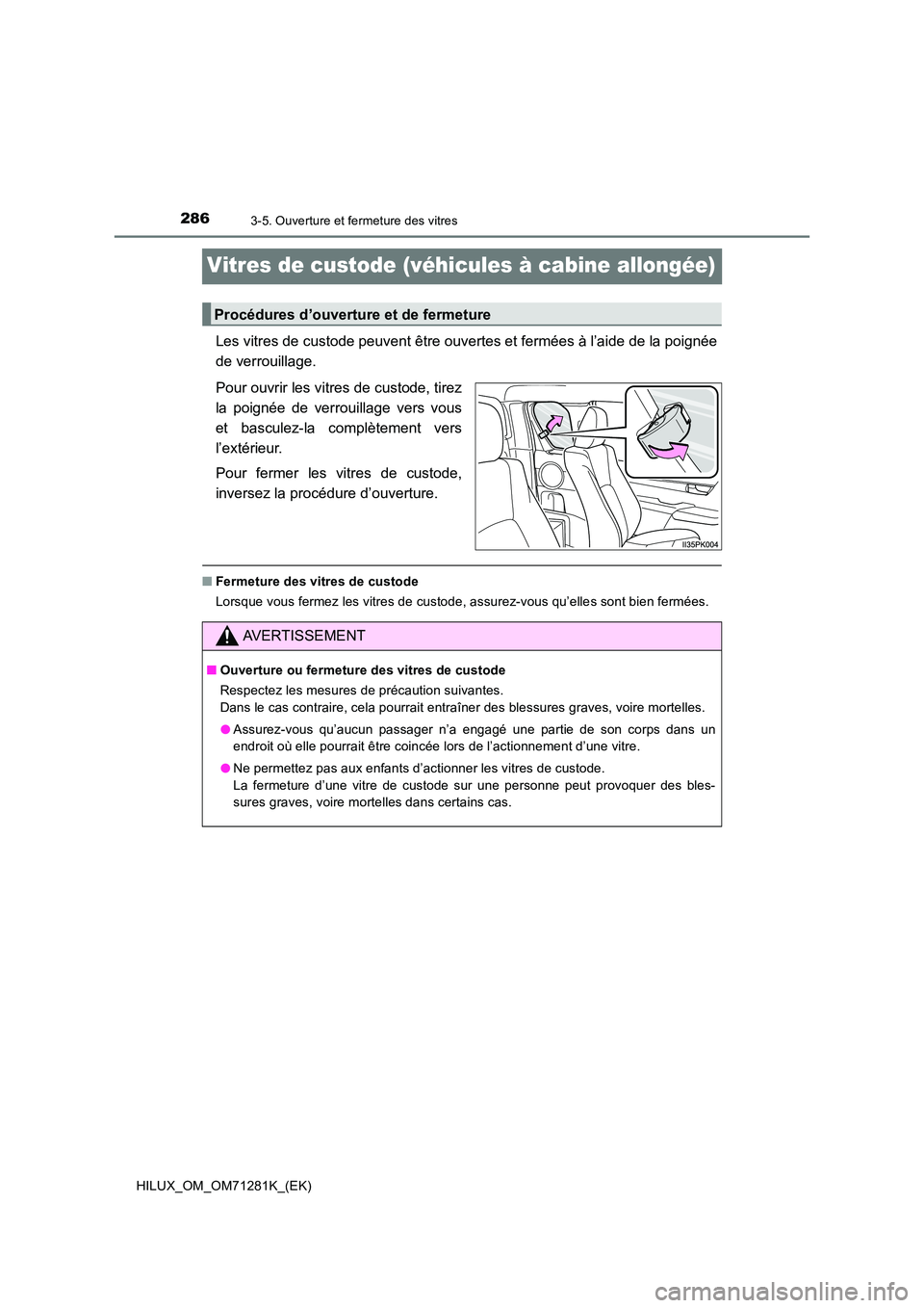 TOYOTA HILUX 2020  Notices Demploi (in French) 2863-5. Ouverture et fermeture des vitres
HILUX_OM_OM71281K_(EK)
Vitres de custode (véhicules à cabine allongée)
Les vitres de custode peuvent être ouvertes et fermées à l’aide de la poignée 