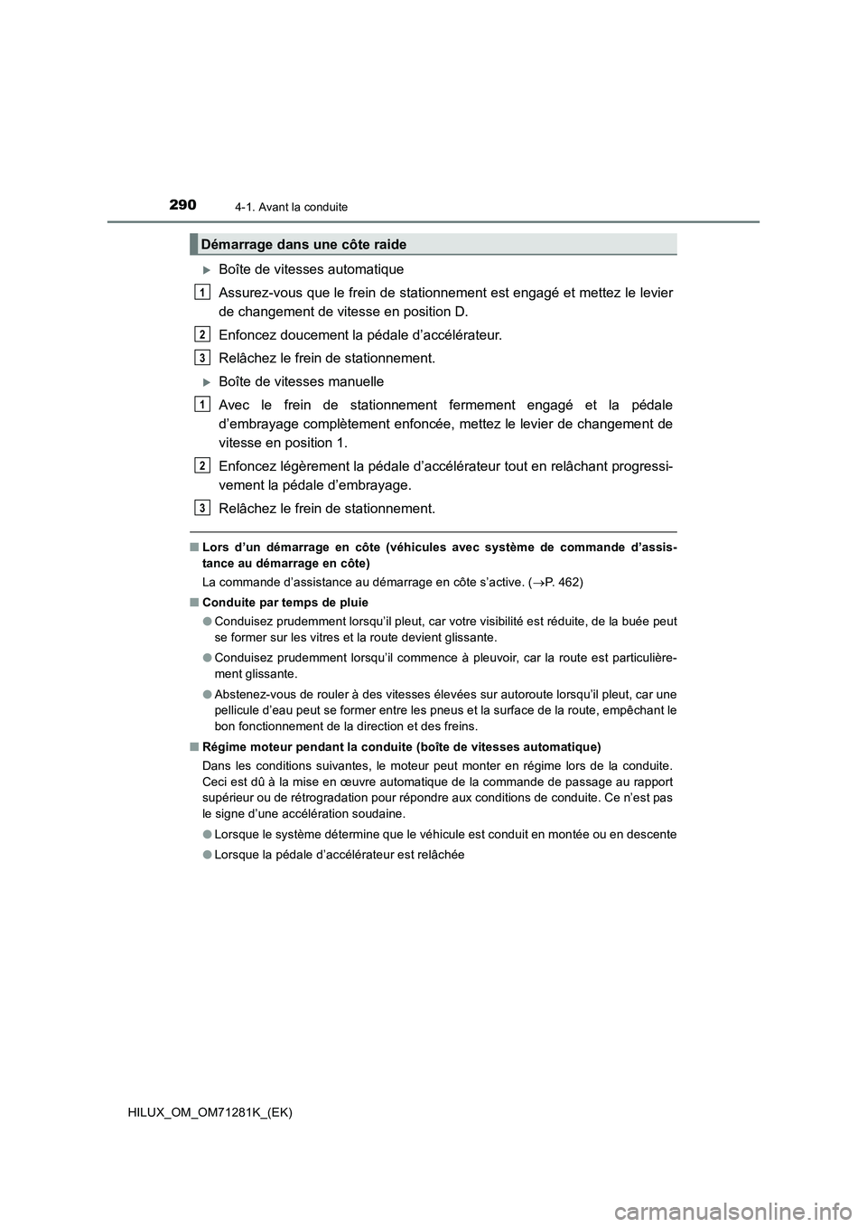 TOYOTA HILUX 2020  Notices Demploi (in French) 2904-1. Avant la conduite
HILUX_OM_OM71281K_(EK)
Boîte de vitesses automatique
Assurez-vous que le frein de stationnement est engagé et mettez le levier
de changement de vitesse en position D. 
E