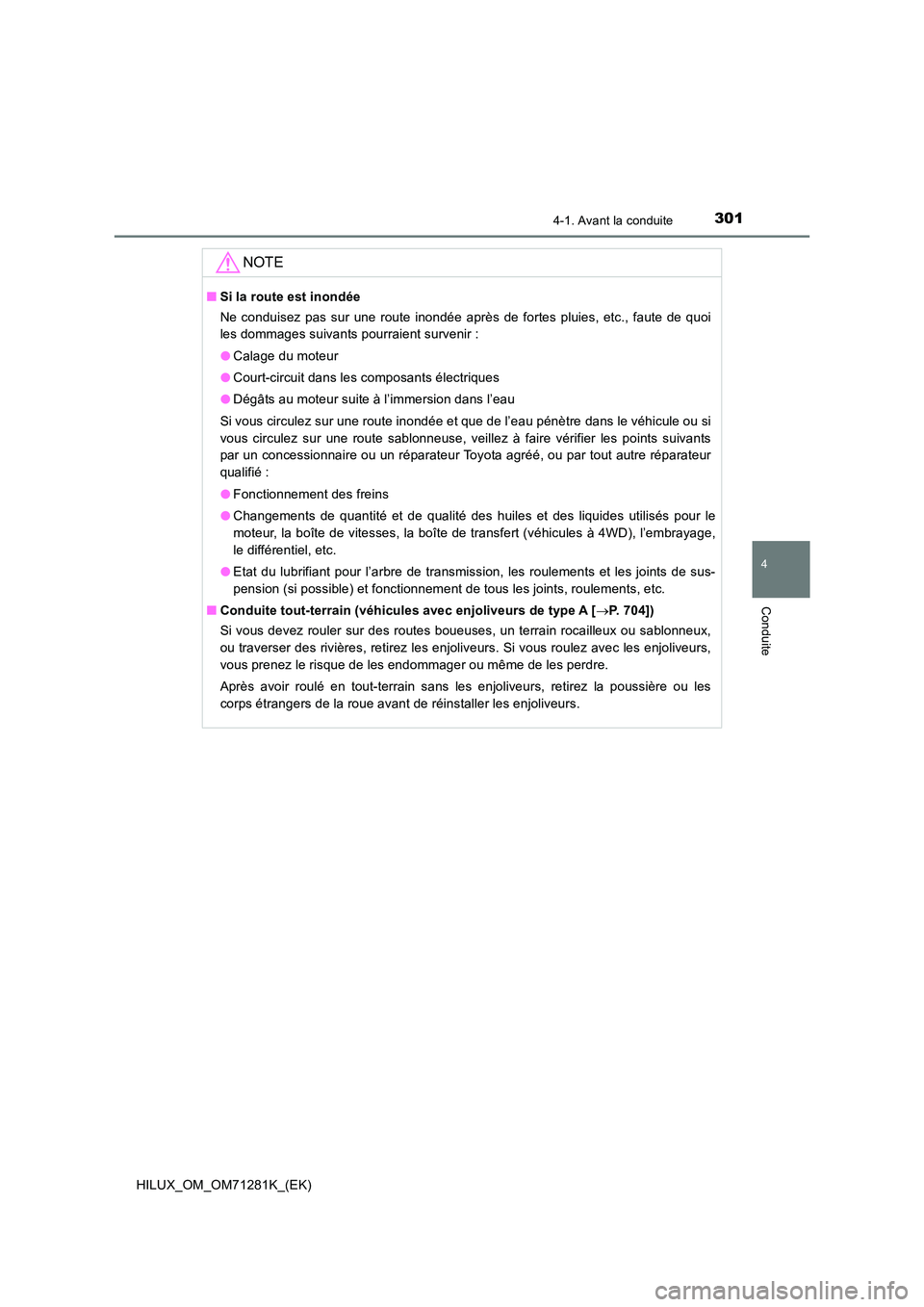 TOYOTA HILUX 2020  Notices Demploi (in French) 3014-1. Avant la conduite
4
Conduite
HILUX_OM_OM71281K_(EK)
NOTE
�QSi la route est inondée 
Ne  conduisez  pas  sur  une  route  inondée  après  de  fortes  pluies,  etc.,  faute  de  quoi 
les dom
